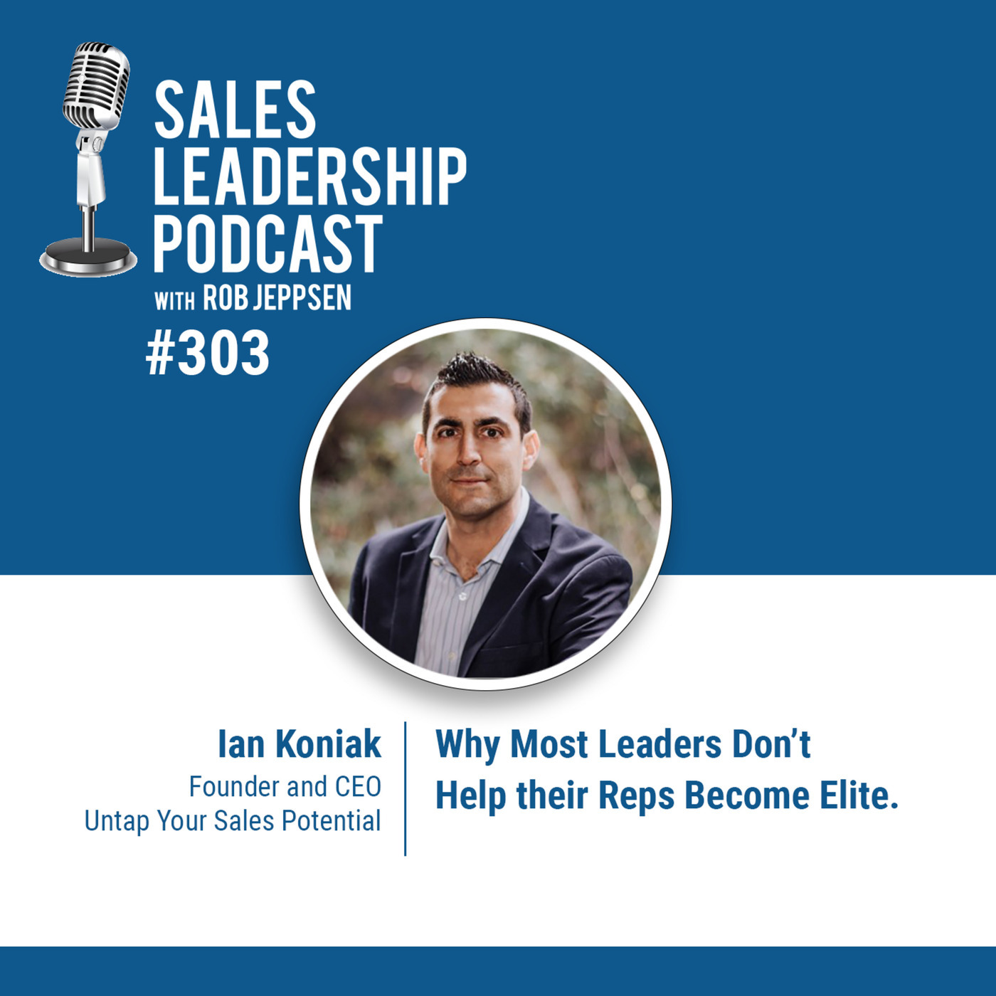 Ian Koniak, Founder and CEO of Untap Your Sales Potential: Why Most Leaders Don’t Help their Reps Become Elite.