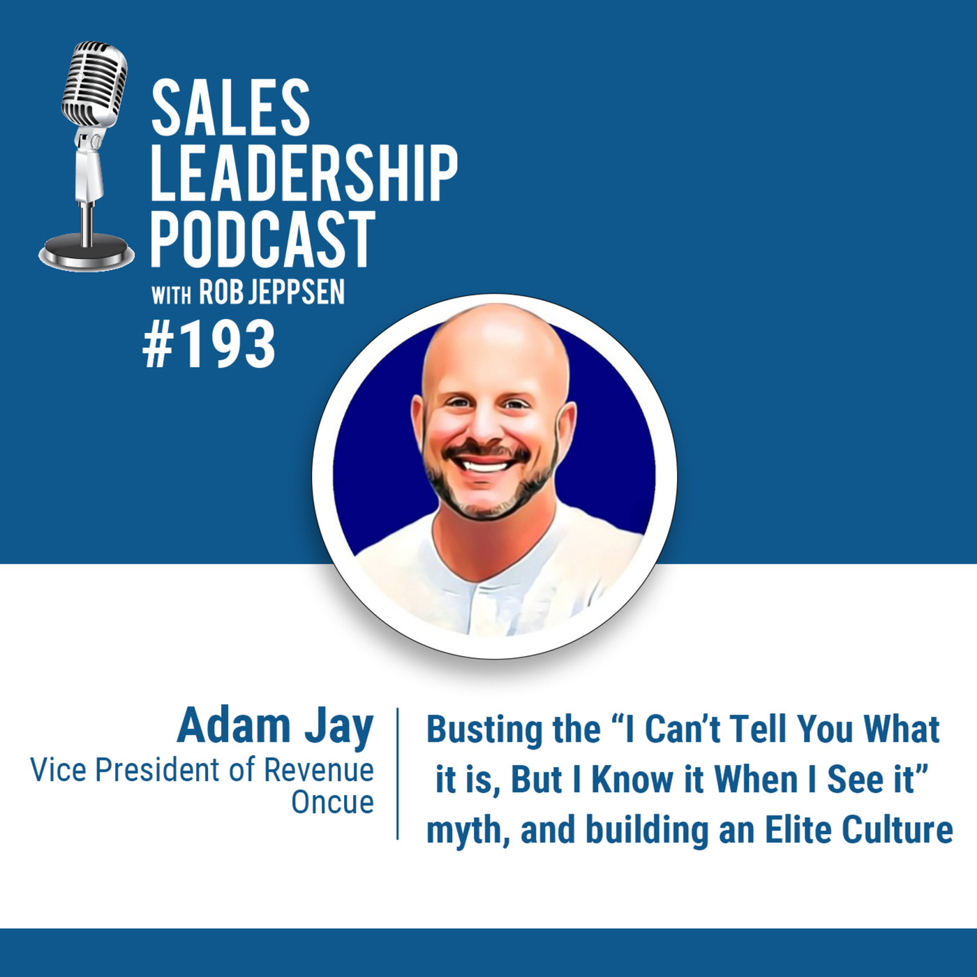 #193: Adam Jay of Oncue — Busting the “I Can’t Tell You What it is, But I Know it When I See it" myth, and building an Elite Culture