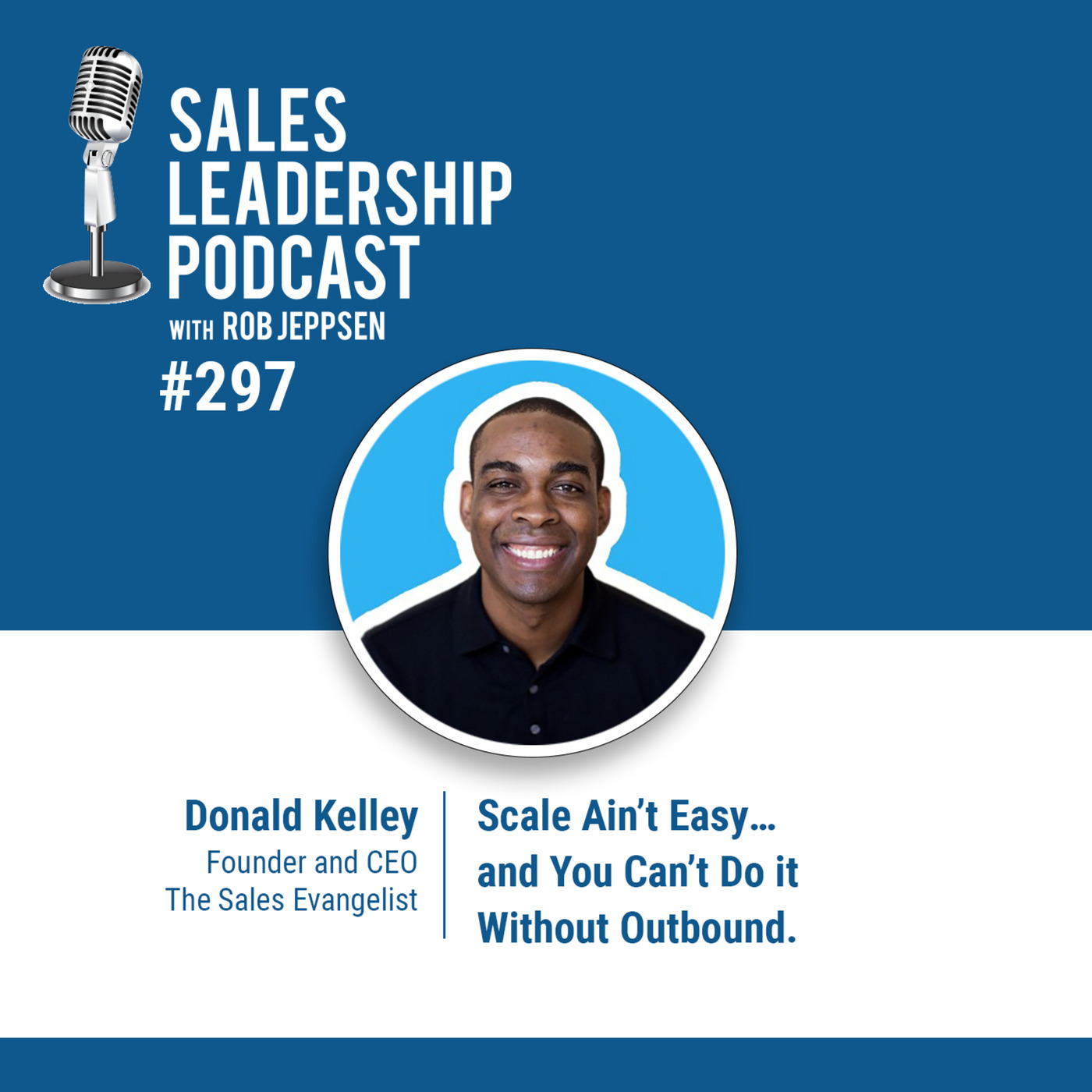 Donald Kelly, Founder and CEO of The Sales Evangelist: Scale Ain’t Easy…and You Can’t Do it Without Outbound.