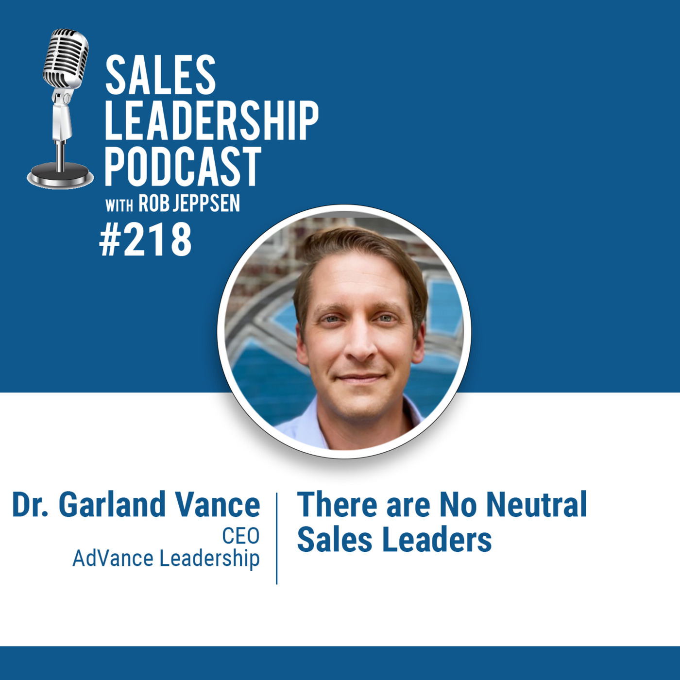 Dr. Garland Vance, CEO of AdVance Leadership  —  There are No Neutral Sales Leaders.