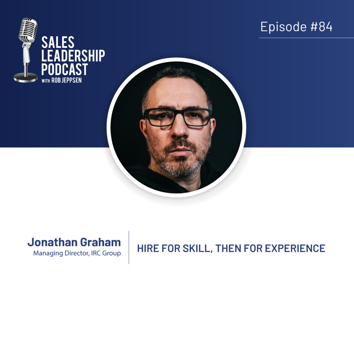 #84: Jonathan Graham of IRC Group — Hire For Skill, Then For Experience