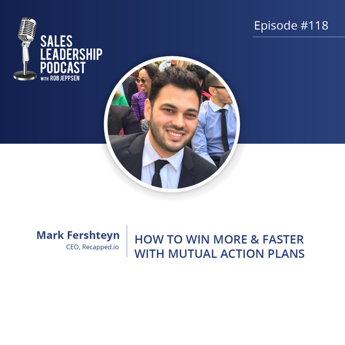 #118: Mark Fershteyn, CEO of Recapped.io — How to Win More & Faster with Mutual Action Plans