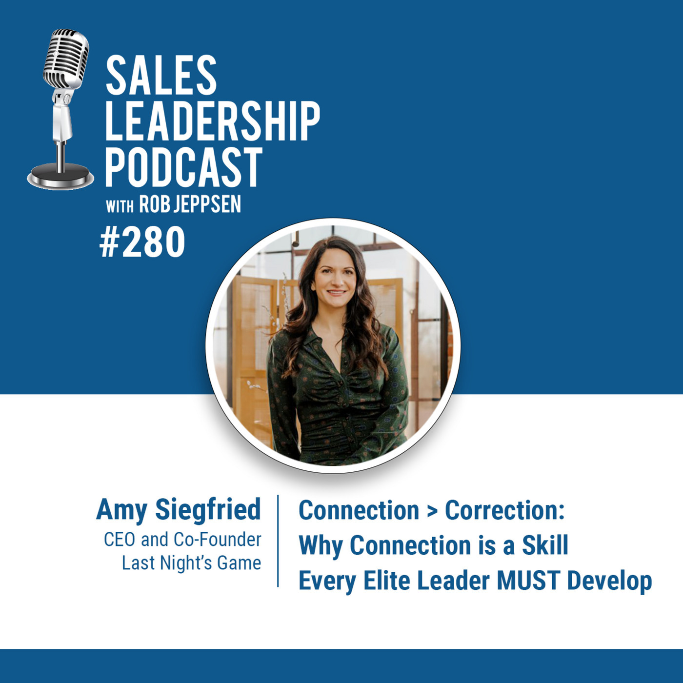 Amy Siegfried, CEO and Co-Founder of Last Night's Game: Connection > Correction: Why Connection is a Skill Every Elite Leader MUST Develop