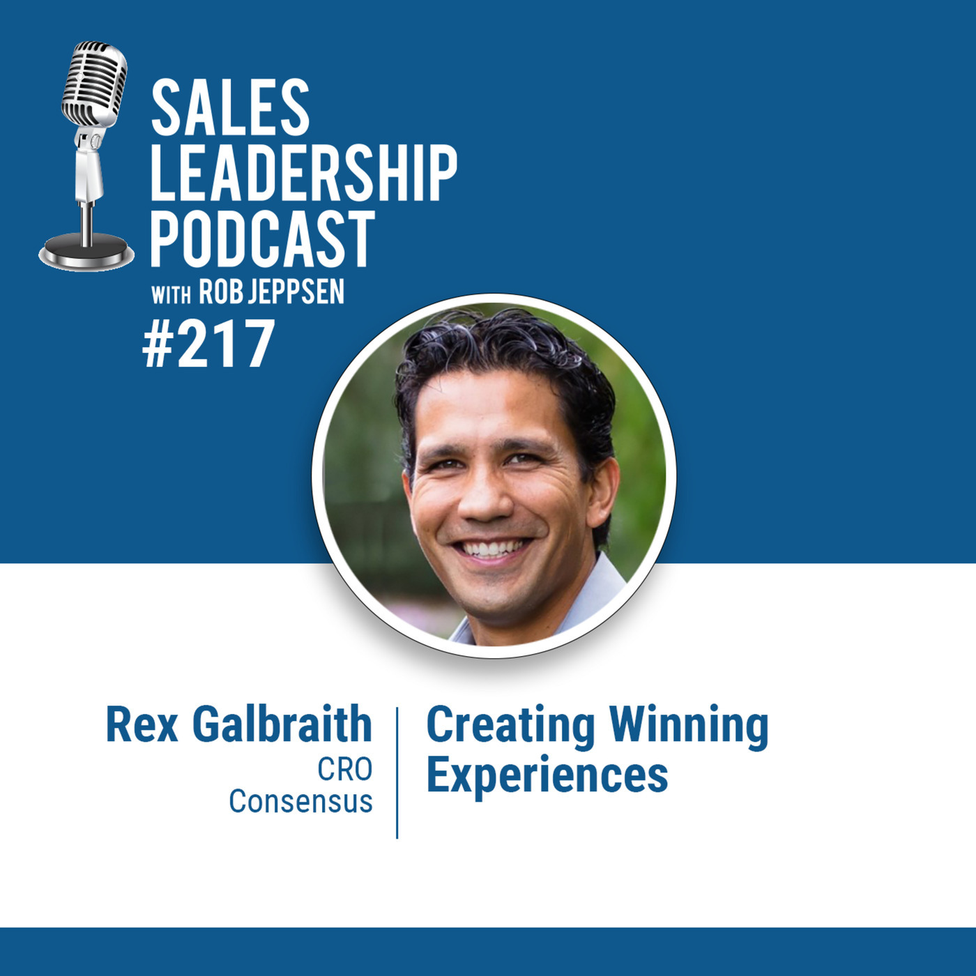 #217: Rex Galbraith, CRO of Consensus  —  Creating Winning Experiences