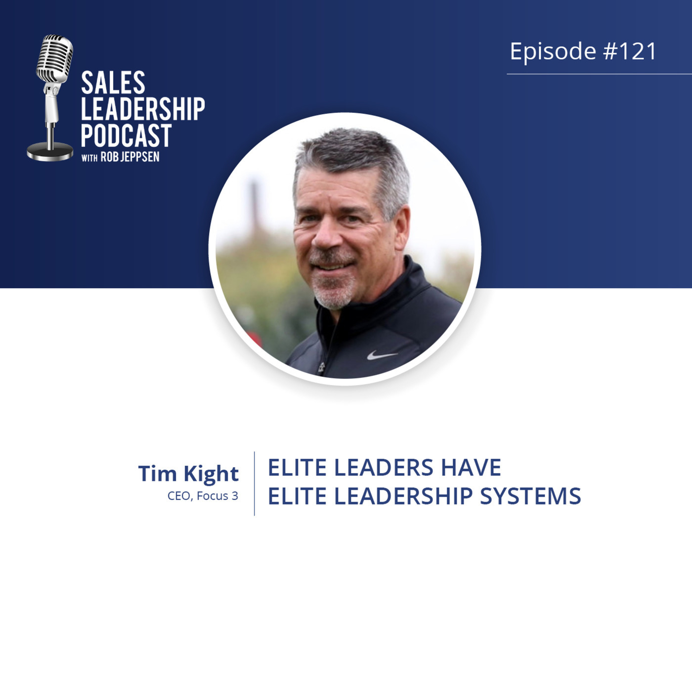 #121: Tim Kight of Focus 3 — Elite Leaders Have Elite Leadership Systems