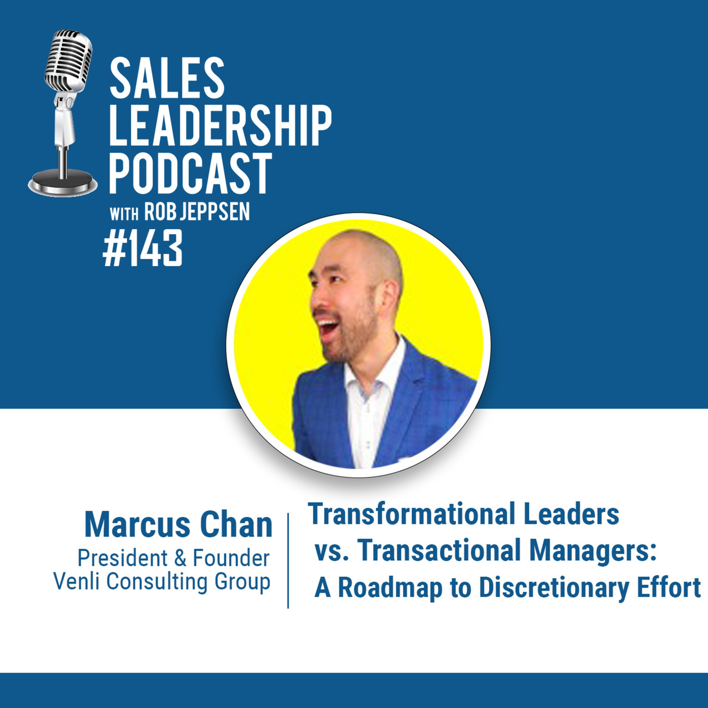 #143: Marcus Chan of Venli Consulting Group — Transformational Leaders vs. Transactional Managers: A Roadmap to Discretionary Effort