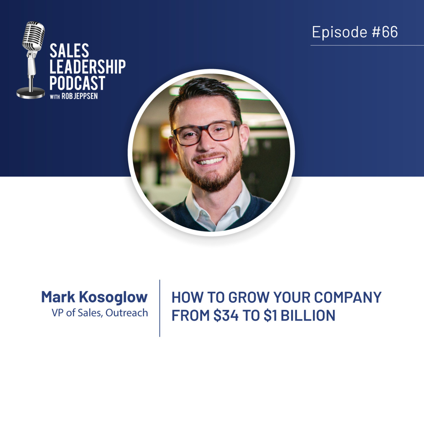 #66: Mark Kosoglow of Outreach — How to Grow Your Company From $34 to $1 Billion