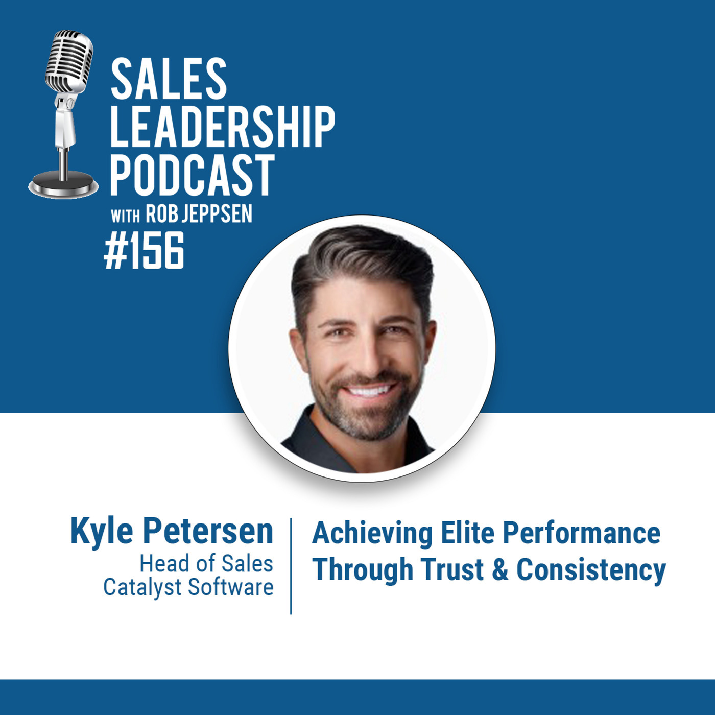 #156: Kyle Petersen of of Catalyst Software — Achieving Elite Performance Through Trust & Consistency