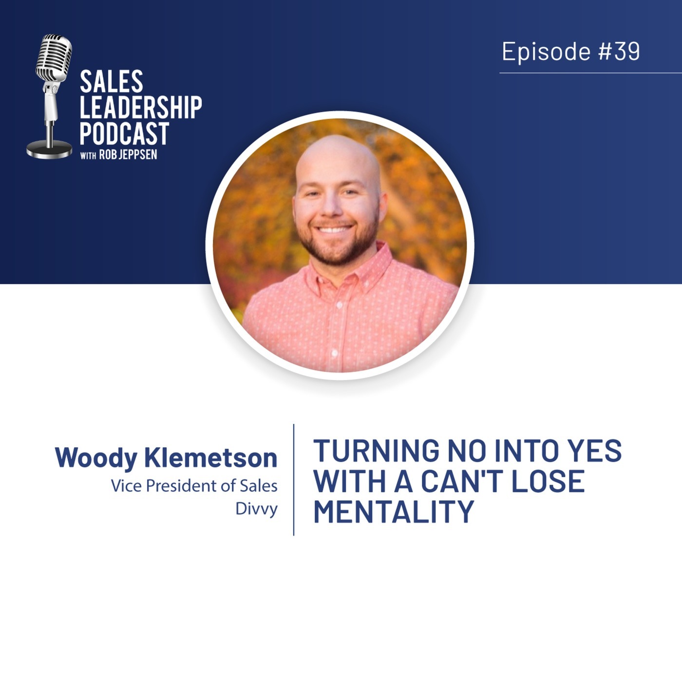 #39: Woody Klemetson of Divvy - Turning No Into Yes With A Can't Lose Mentality