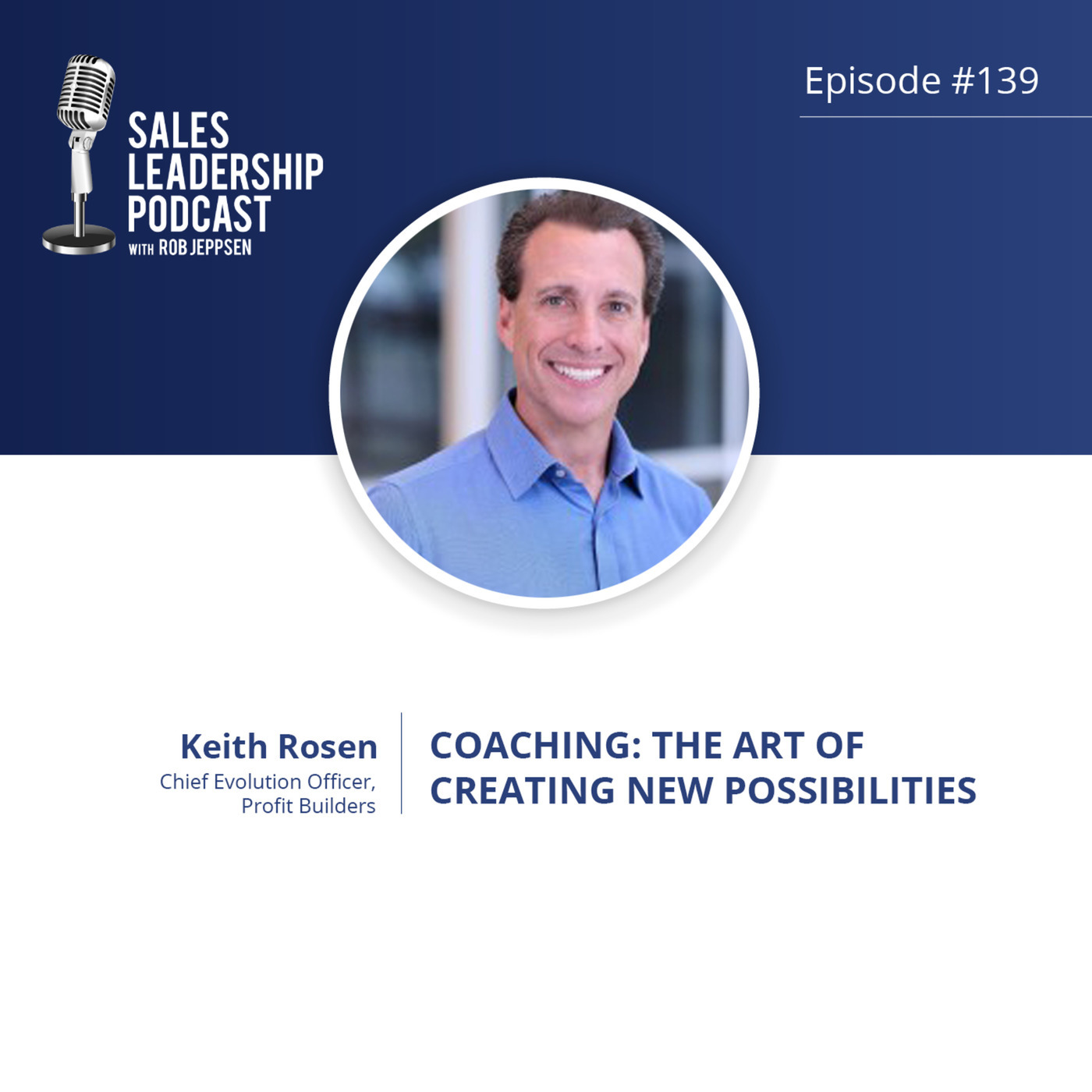 #139: Keith Rosen of Profit Builders — Coaching: The Art of Creating New Possibilities