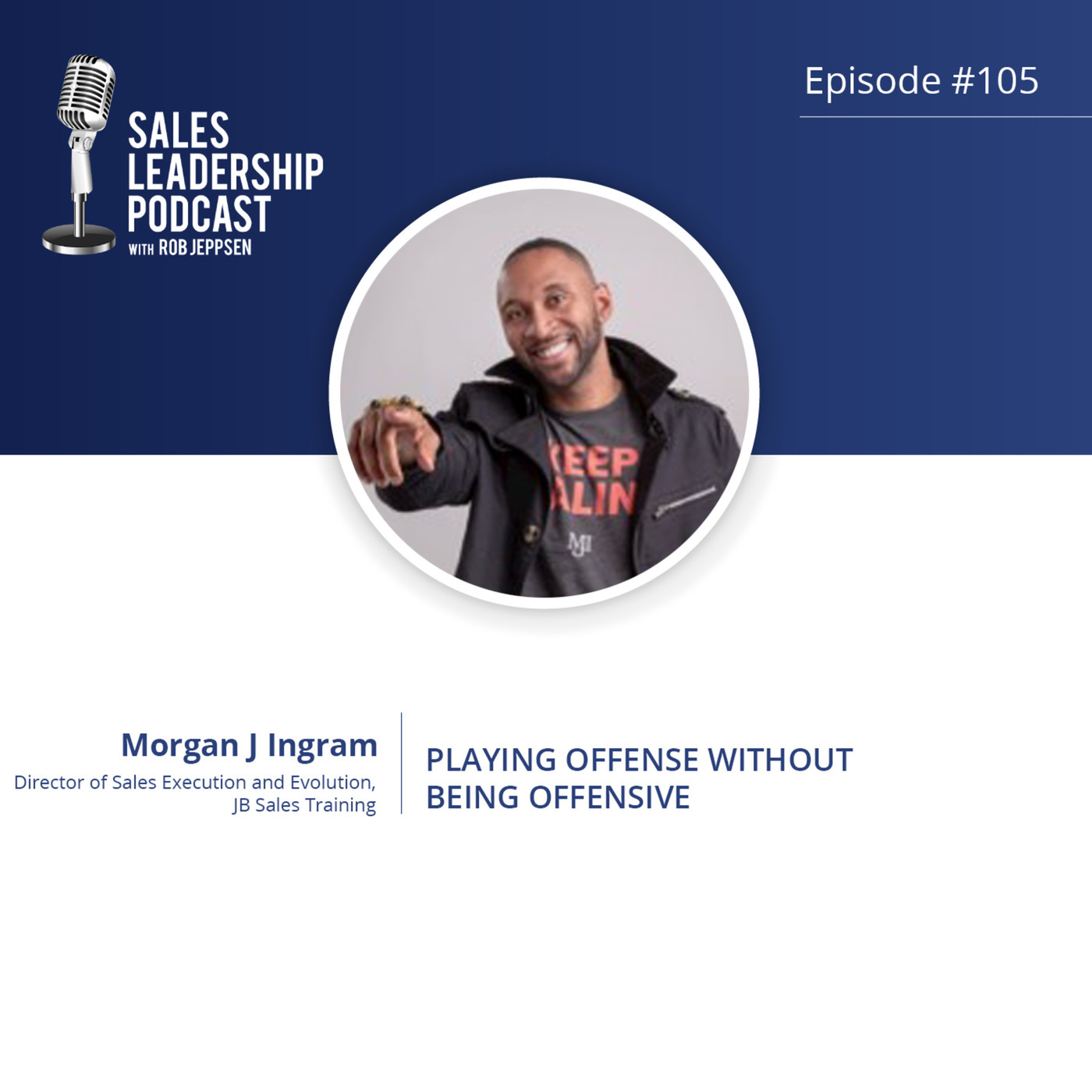 #105: Morgan Ingram, Director of Sales Execution and Evolution — Playing Offense without Being Offensive
