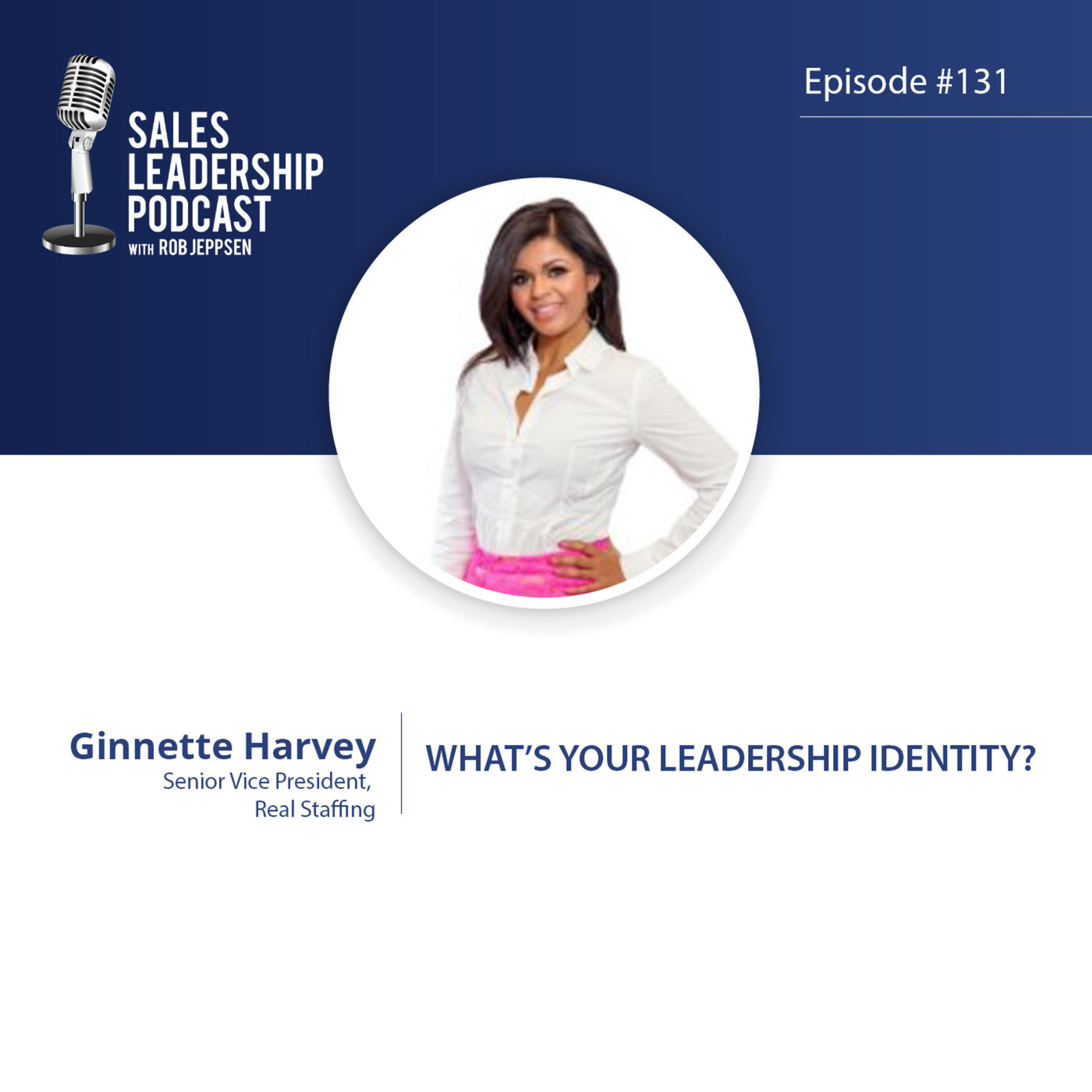 #131: Ginnette Harvey of Real Staffing — What’s Your Leadership Identity?