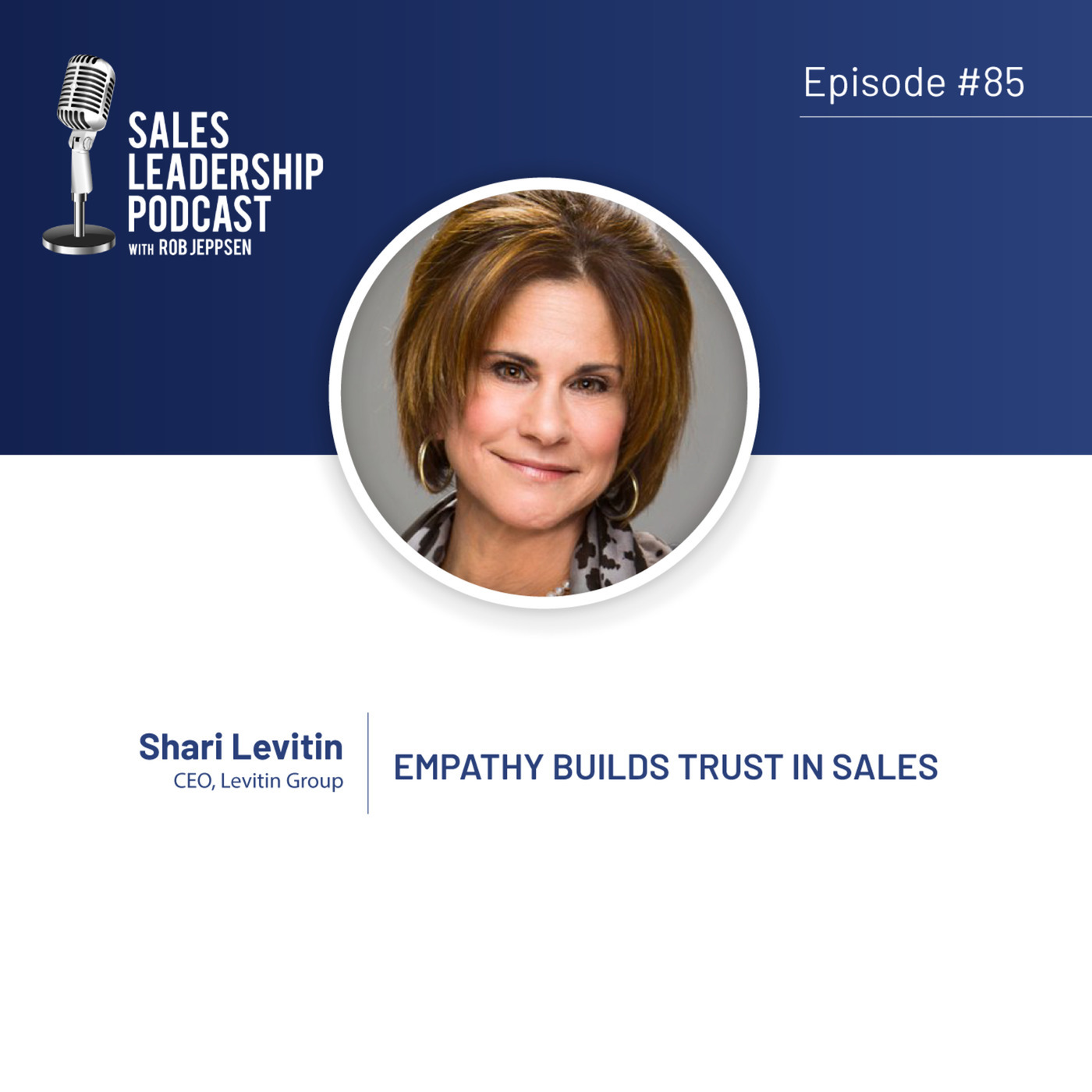 #85: Shari Levitin of The Levitin Group — Empathy Builds Trust In Sales