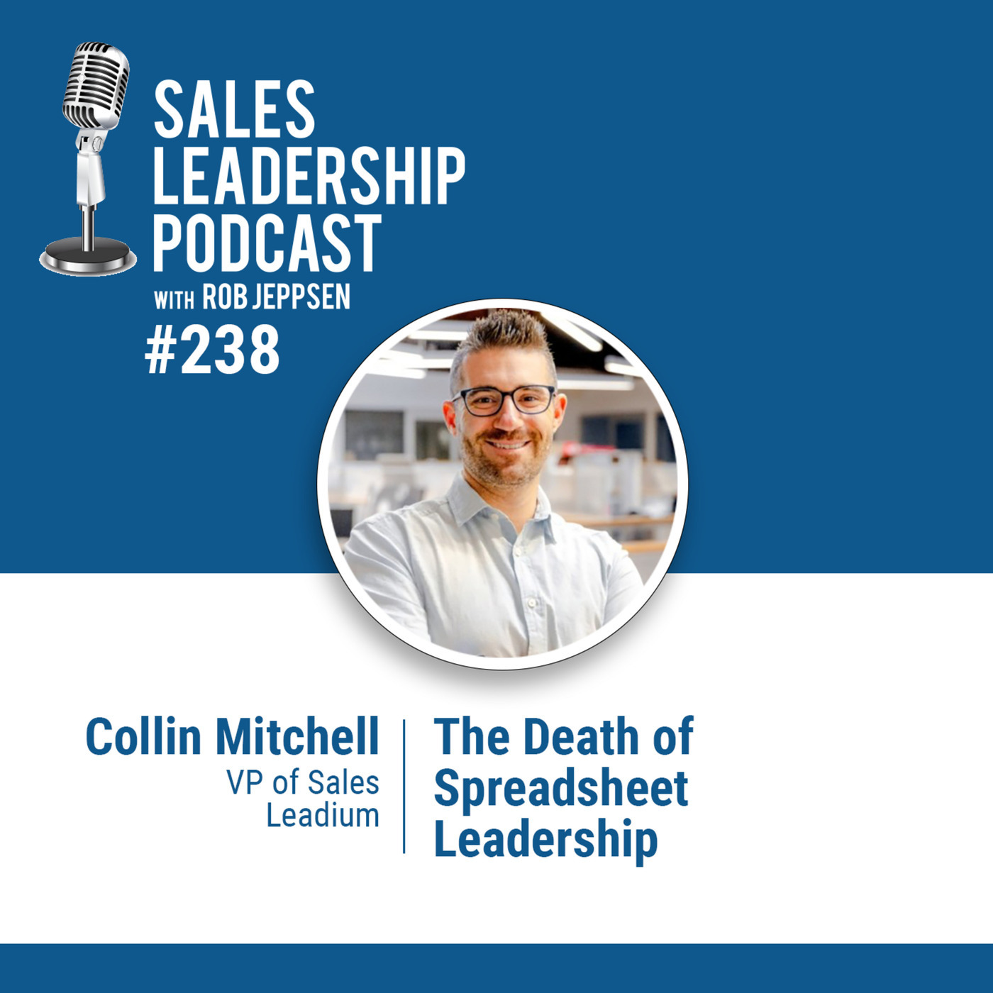 Collin Mitchell, VP of Sales at Leadium: The Death of Spreadsheet Leadership