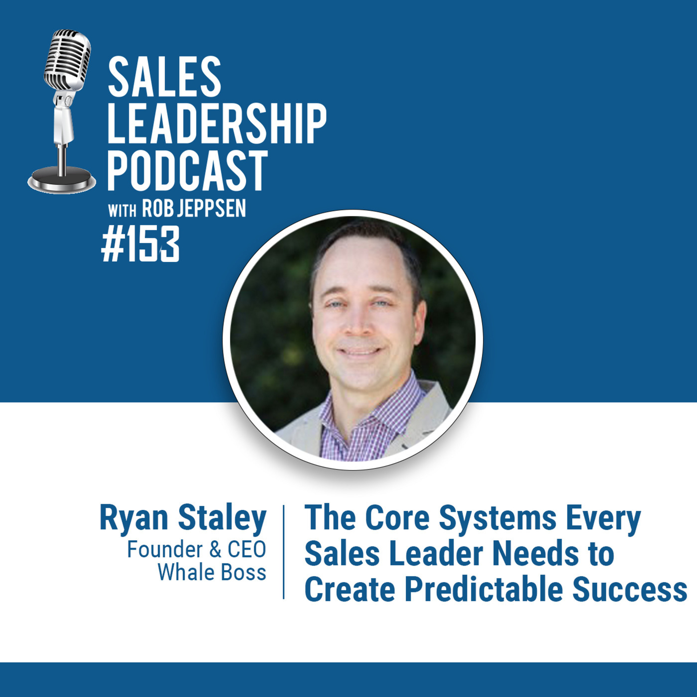 #153: Ryan Staley of Whale Boss — The Core Systems Every Sales Leader Needs to Create Predictable Success