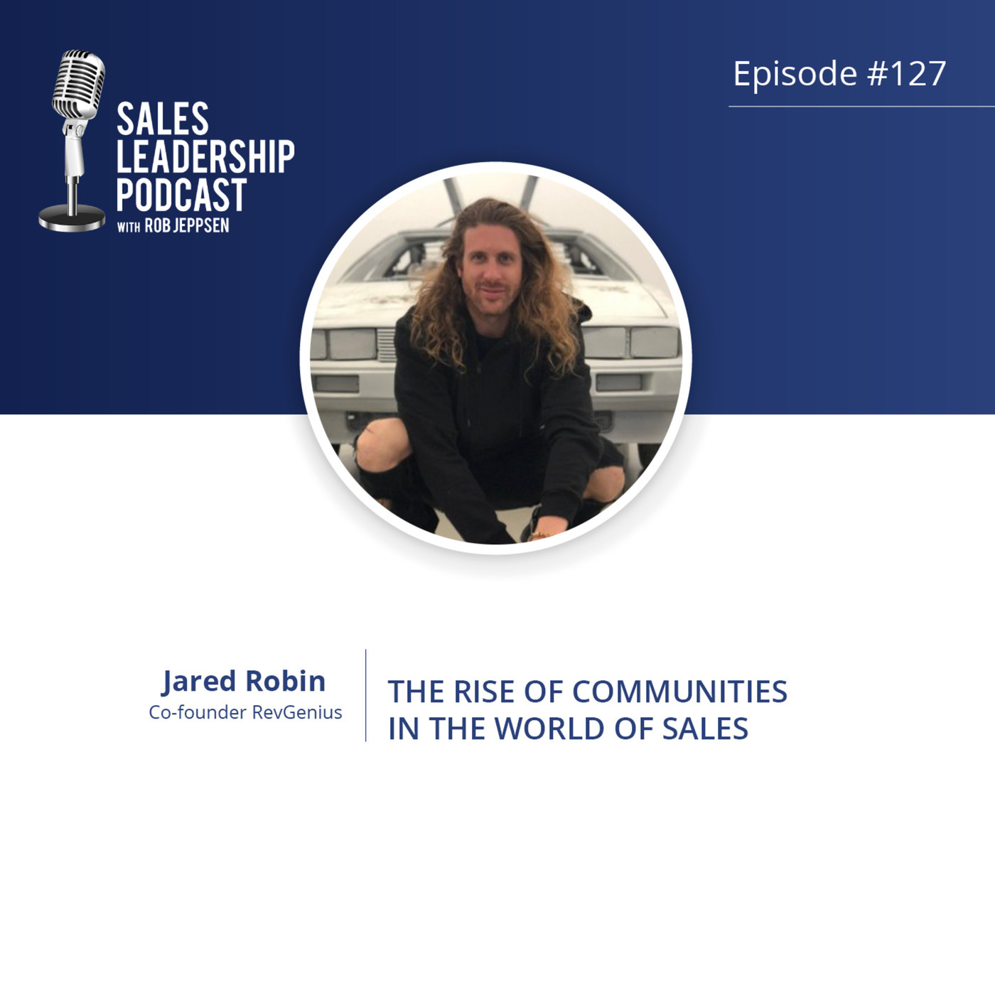 #127: Jared Robin of RevGenius — The Rise of Communities in the World of Sales