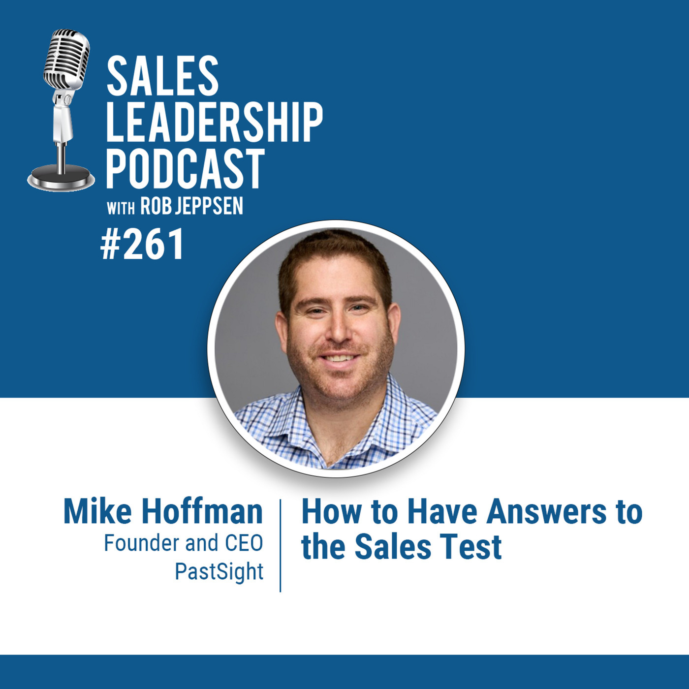 Mike Hoffman, Founder and CEO of PastSight: How to Have the Answers to the Sales Test