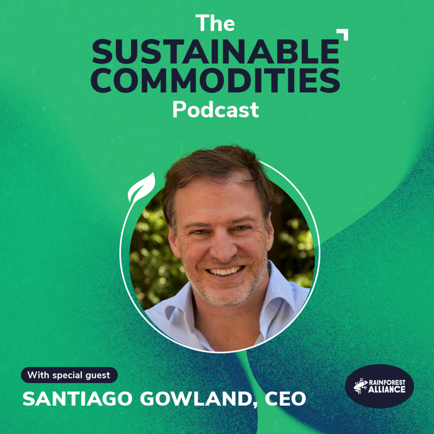 Regenerative Agriculture and Climate Resilience - Santiago Gowland, CEO, Rainforest Alliance