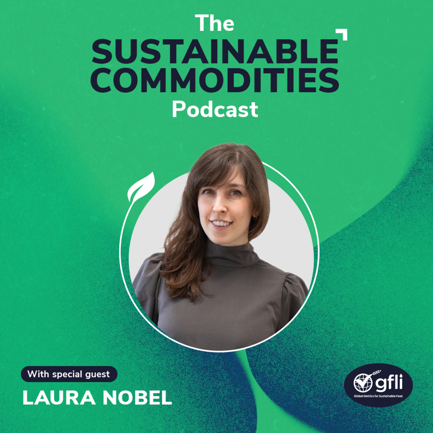 The Sustainable Commodities Podcast  lauranobel: The footprint of animal feed – Laura Nobel, Global Feed LCA Institute (GFLI)
