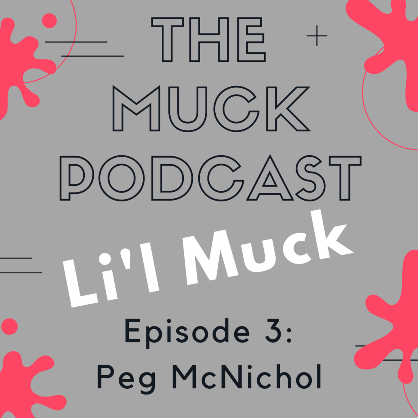 Li'l Muck Episode 3: Peg McNichol
