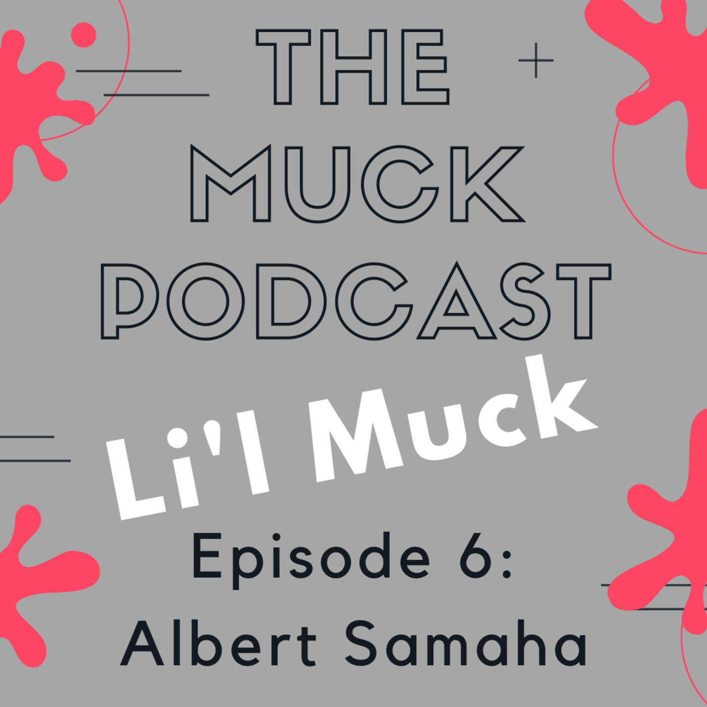 Li'l Muck Episode 6:  Albert Samaha