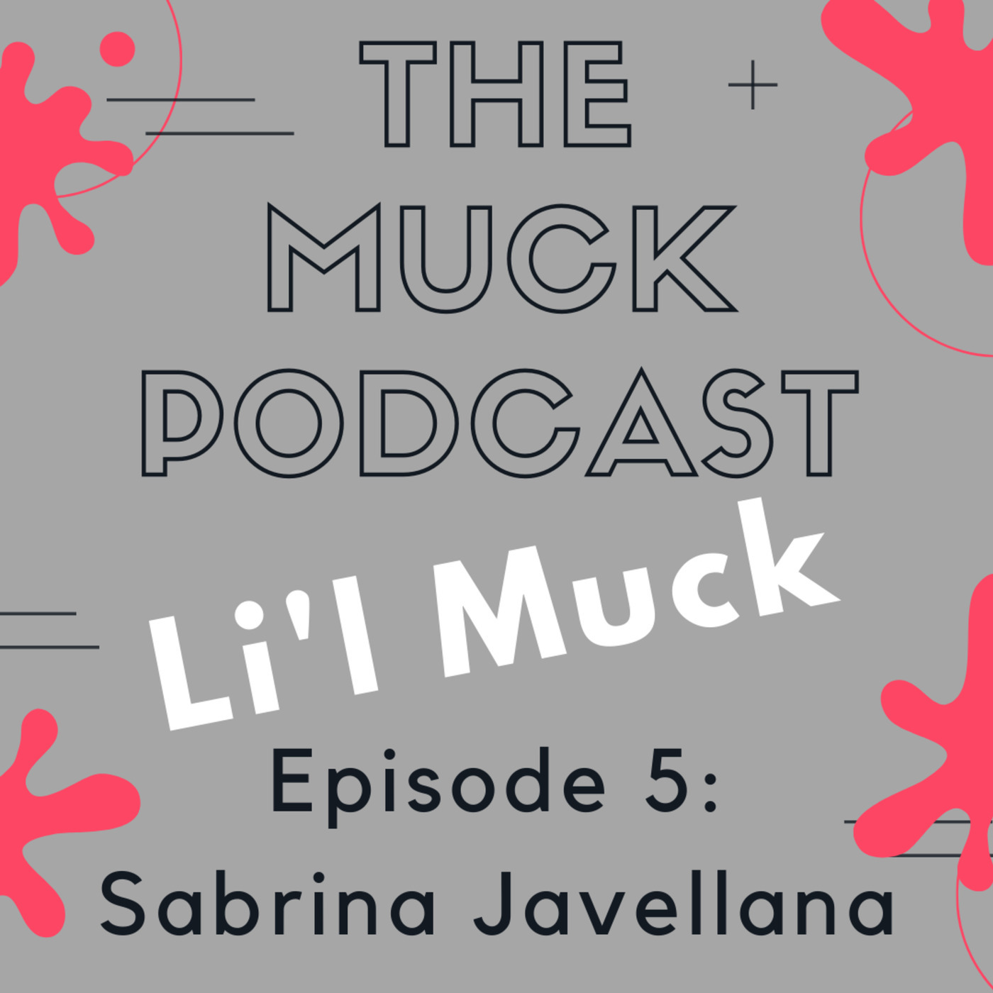 Li'l Muck Episode 5:  Sabrina Javellana