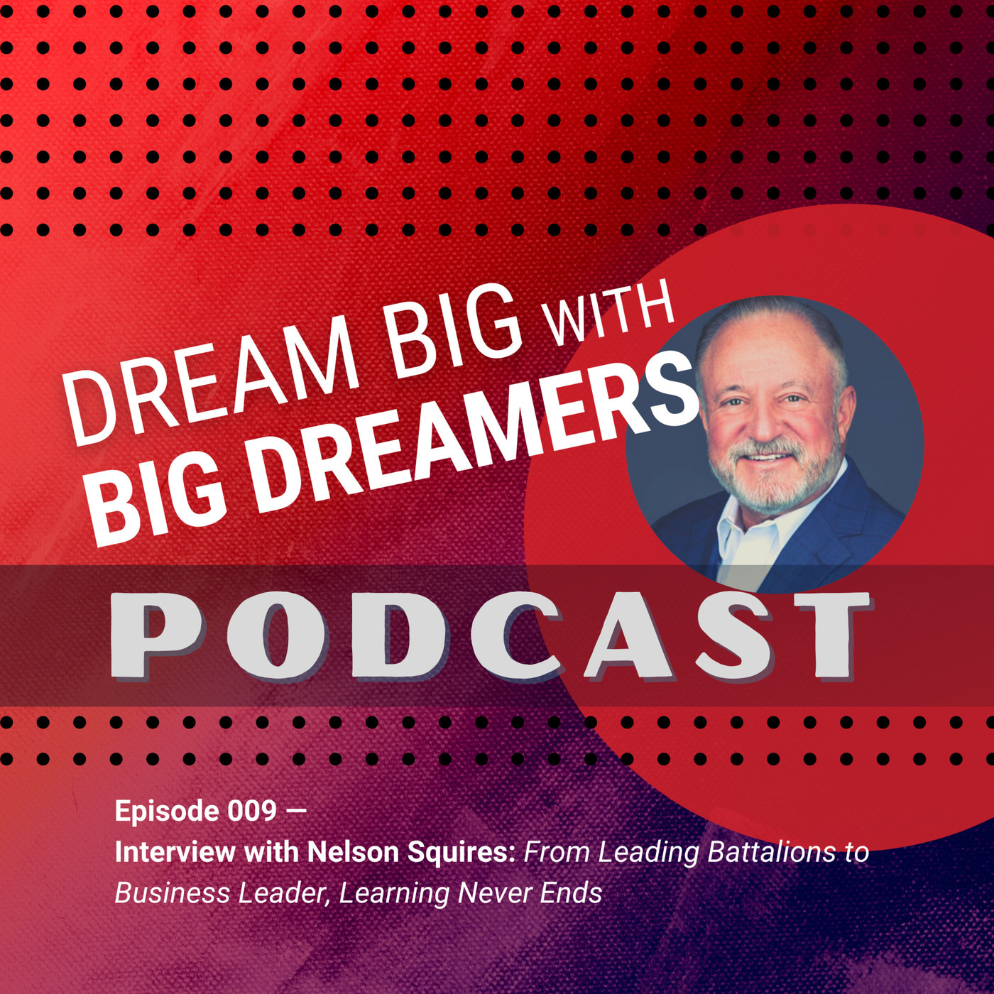 Interview with Nelson Squires: From Leading Battalions to Business Leader, Learning Never Ends