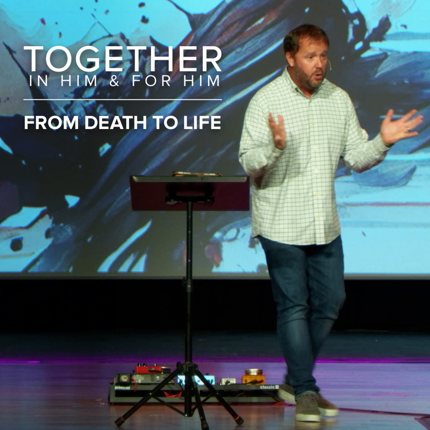  Together | In Him & For Him | From Death to Life
