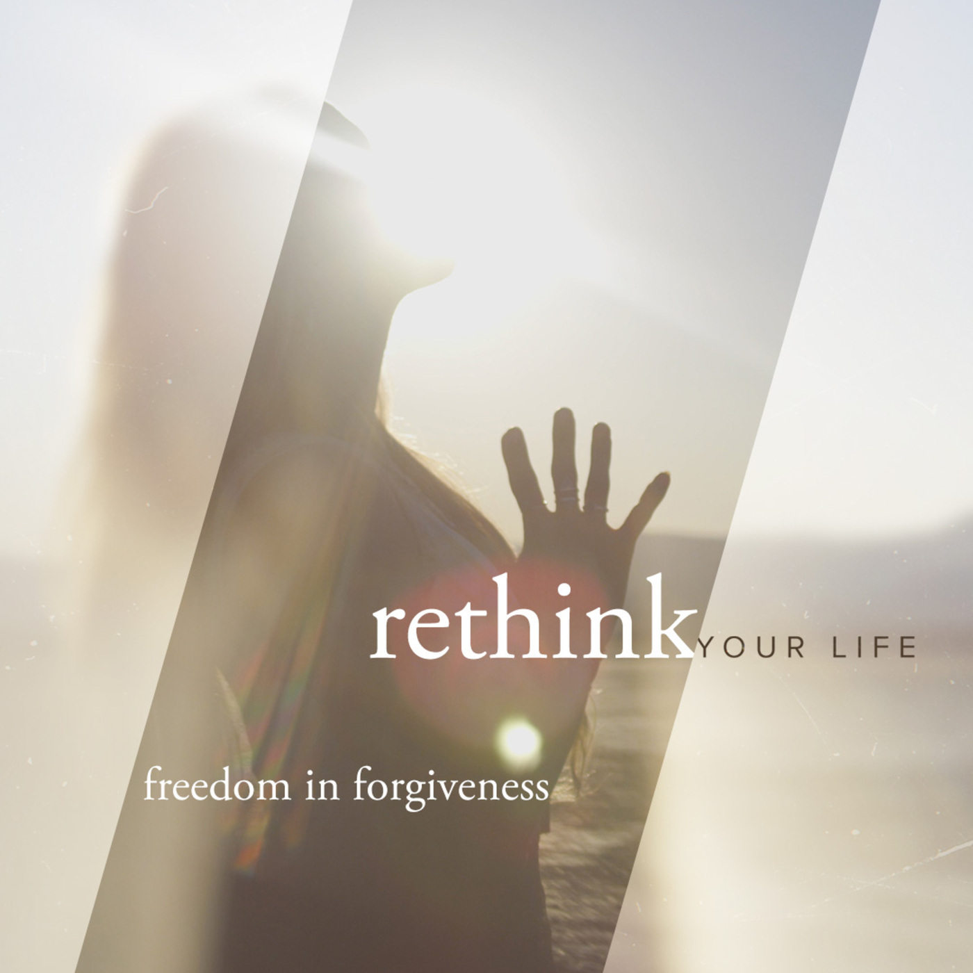 Rethink Your Life | Freedom in Forgiveness