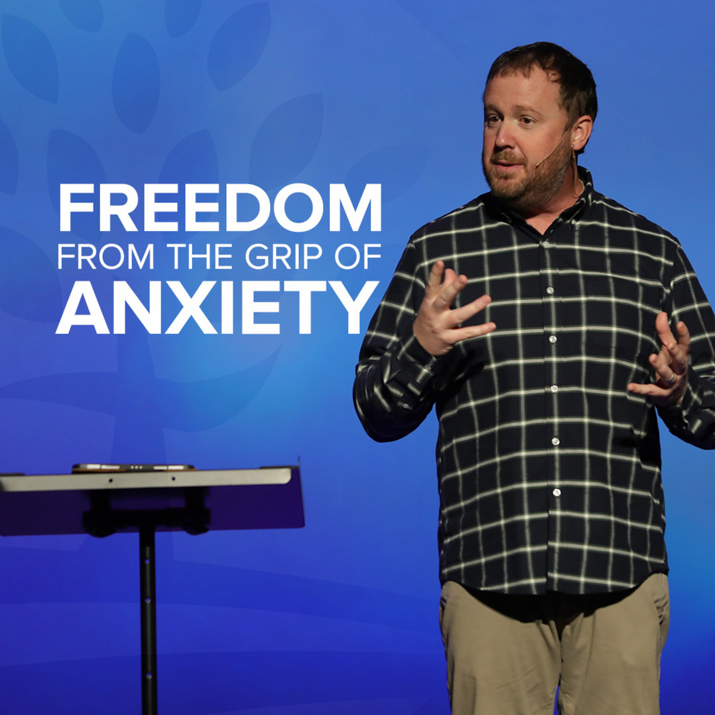 Freedom from the Grip of Anxiety