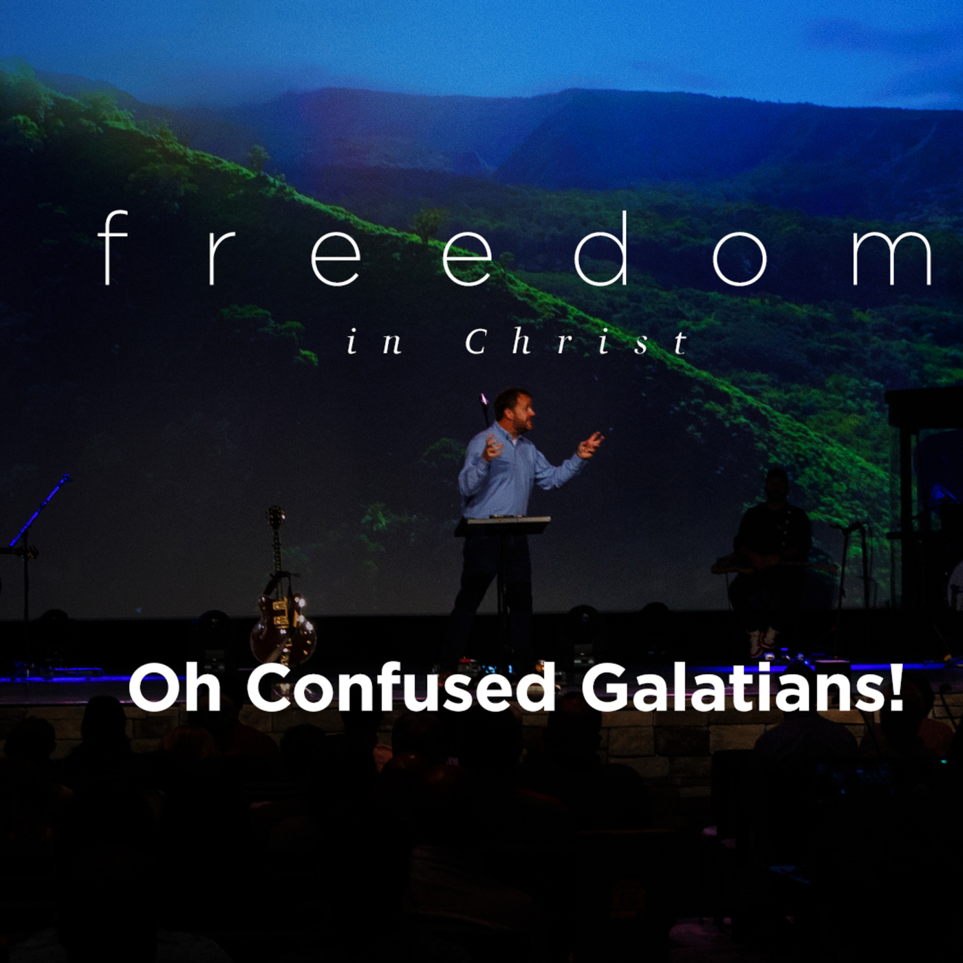 Freedom in Christ | Oh Confused Galatians!