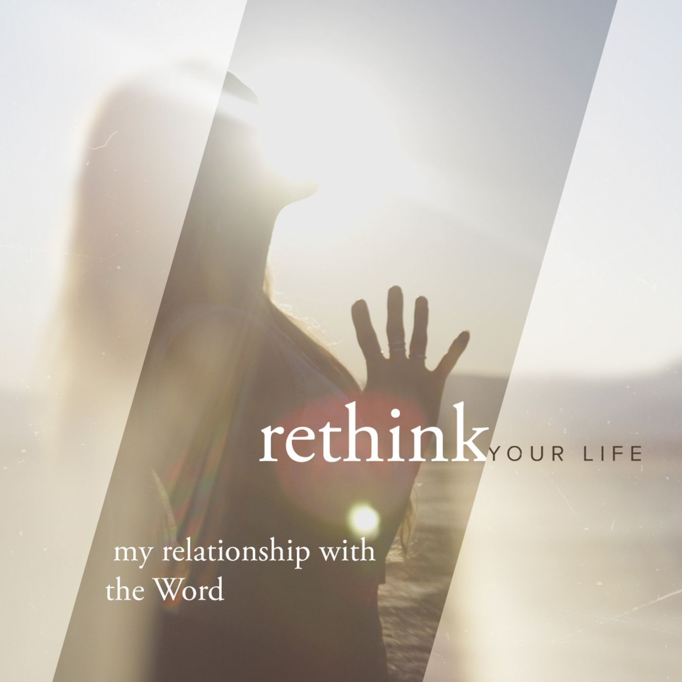 Rethink Your Life | My Relationship With The Word