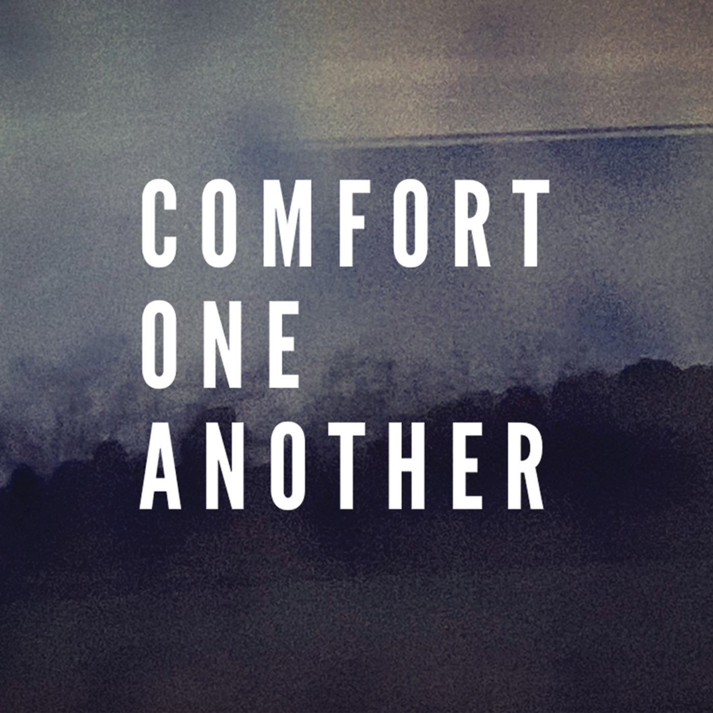Comfort One Another