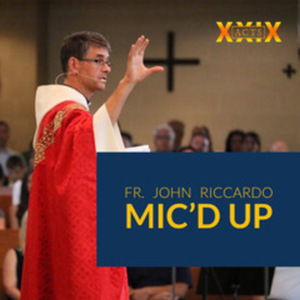 Fr. John Riccardo Mic'd Up