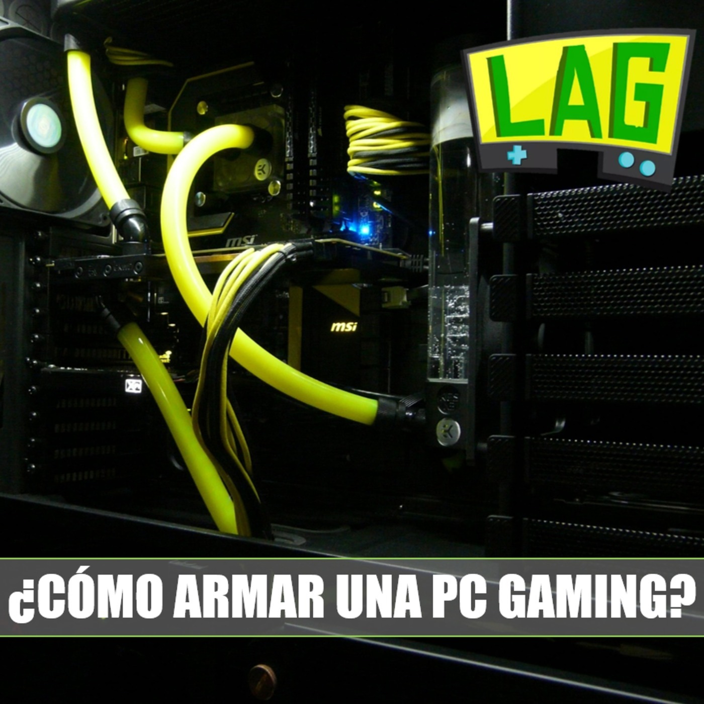 LAG #14: ¿Cómo Armar una Gaming PC?