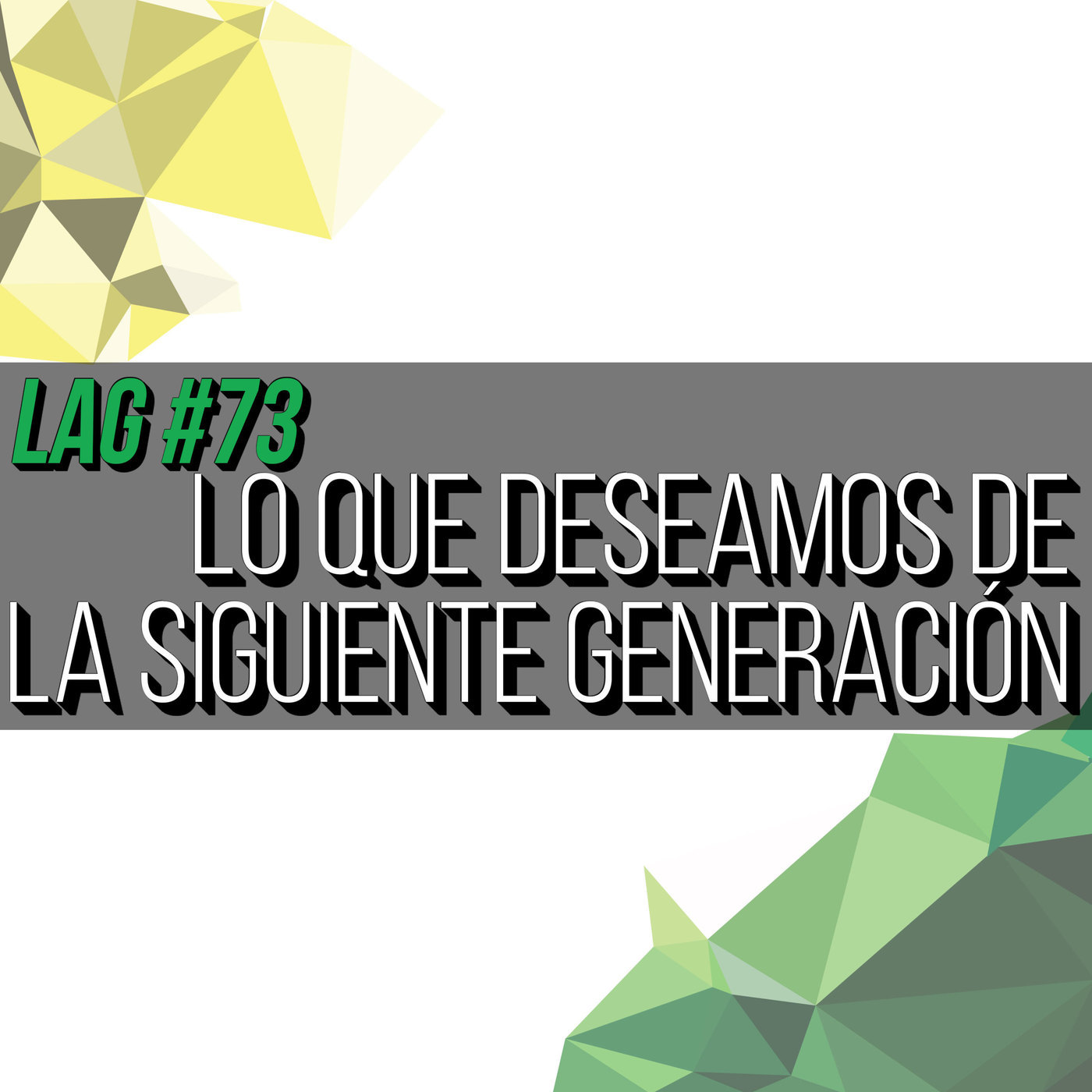 LAG73: Lo que deseamos de la siguiente generación