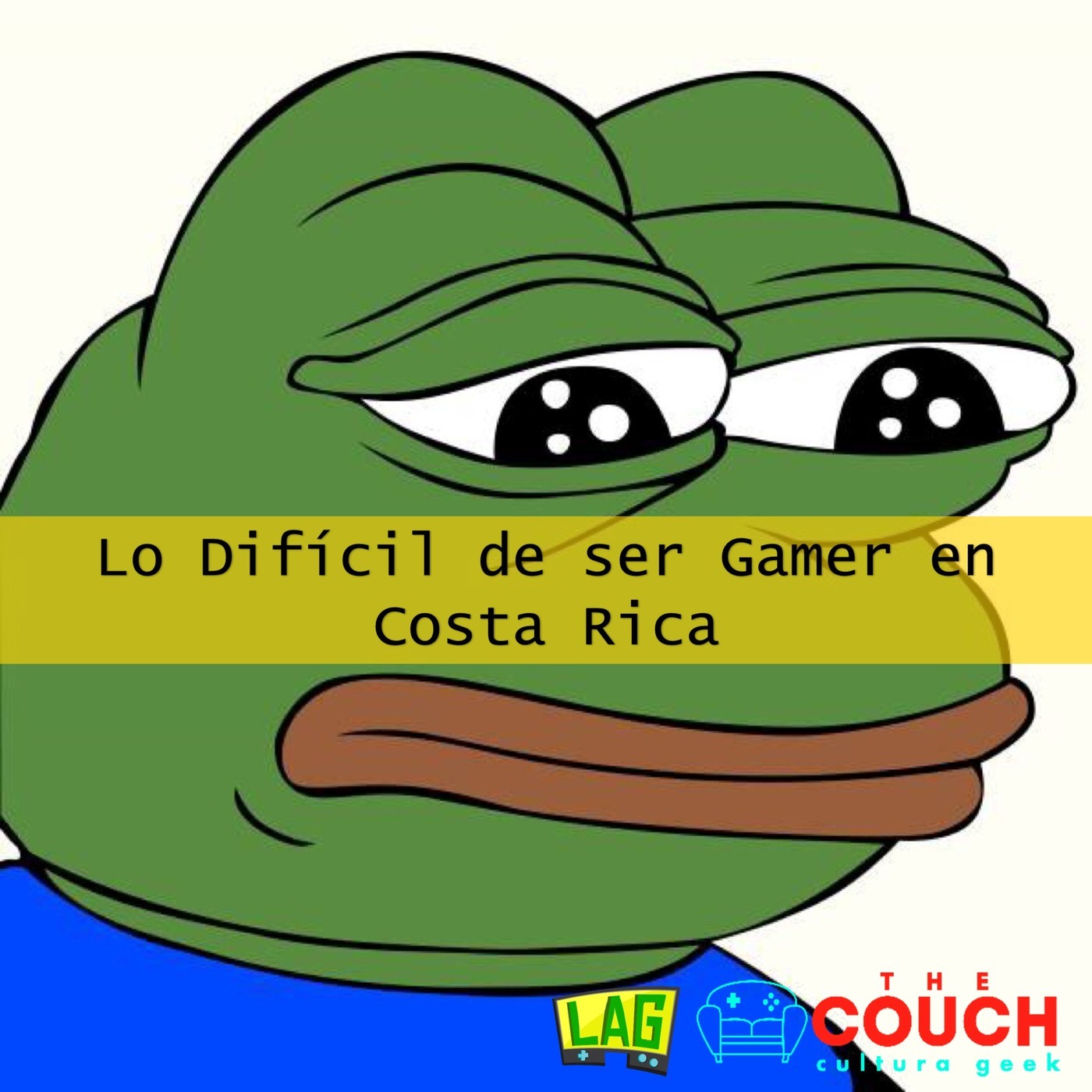 LAG #22: Lo Difícil de ser Gamer en Costa Rica