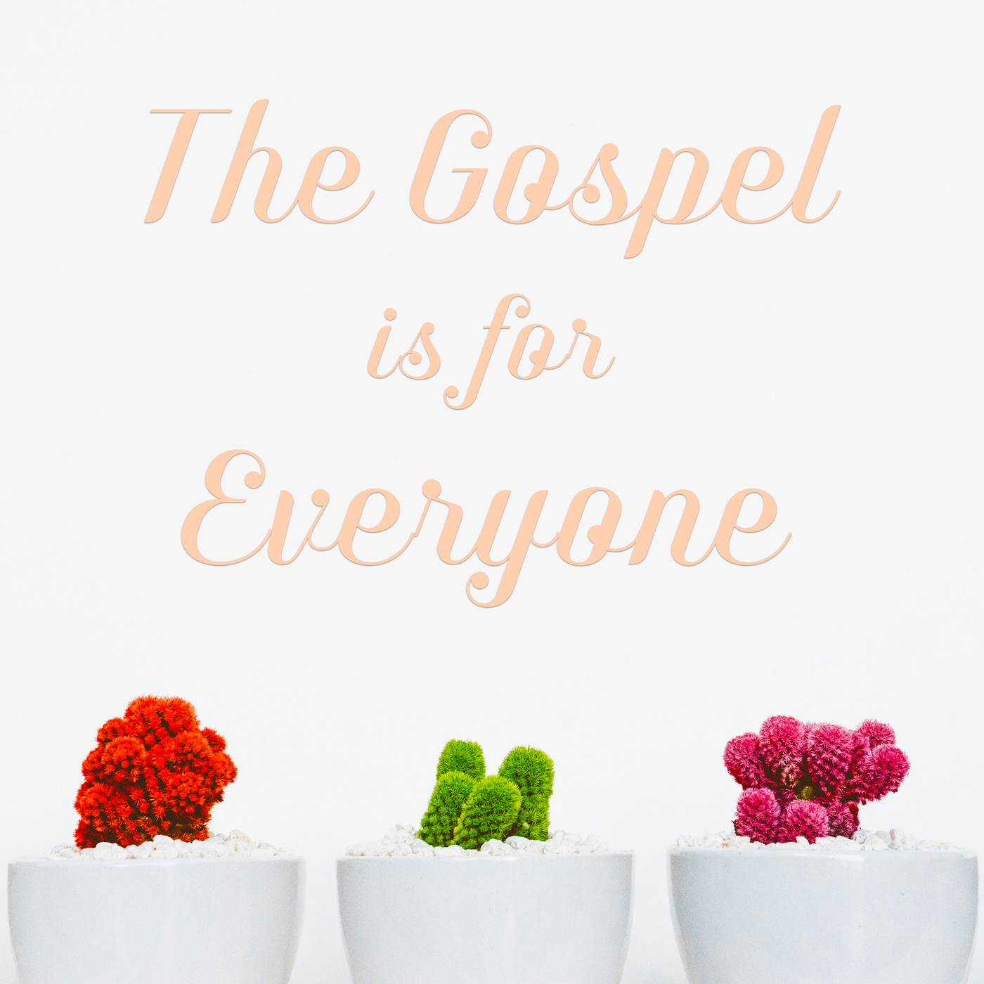 The Gospel is for Everyone