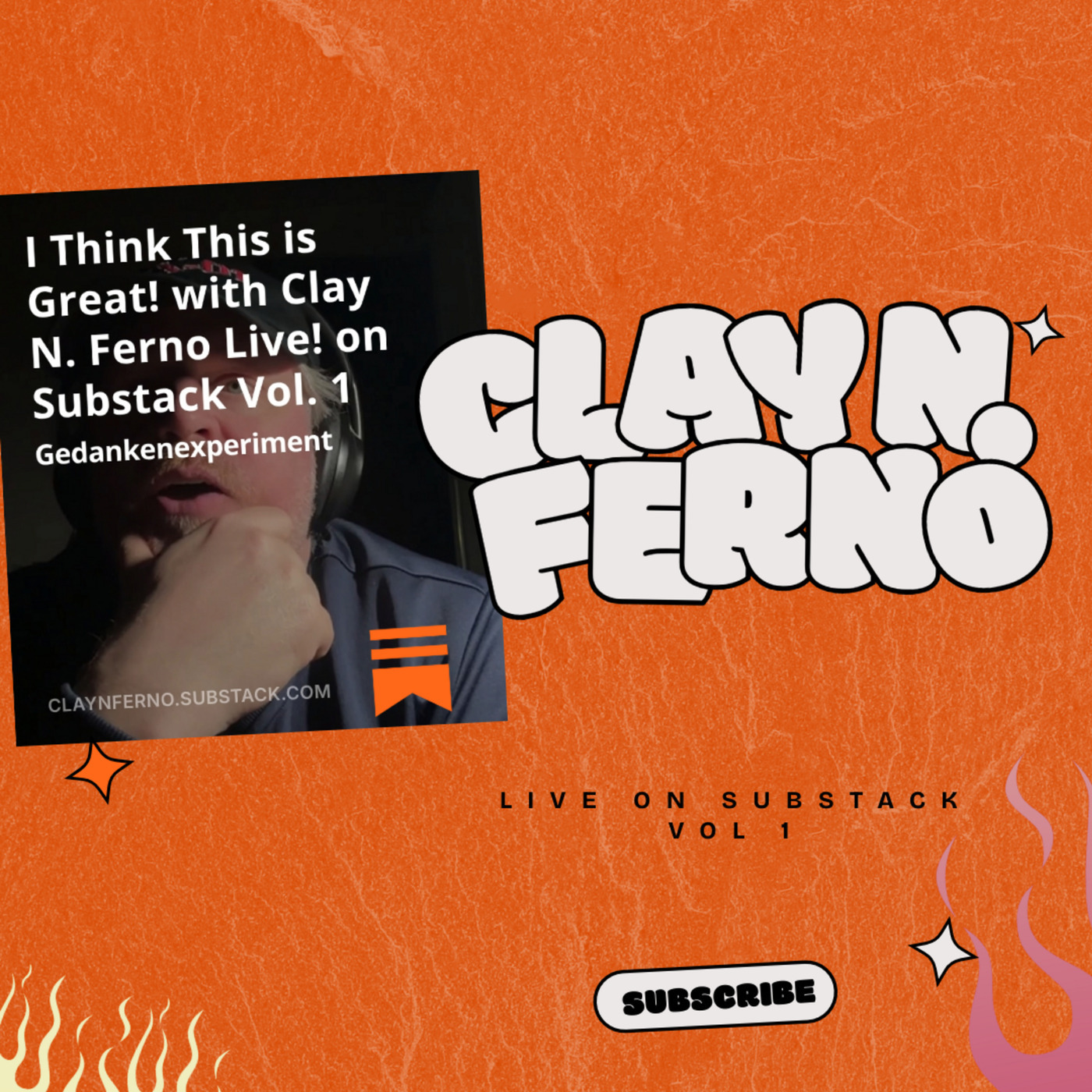 I Think This is Great! with Clay N. Ferno Live! on Substack Vol. 1