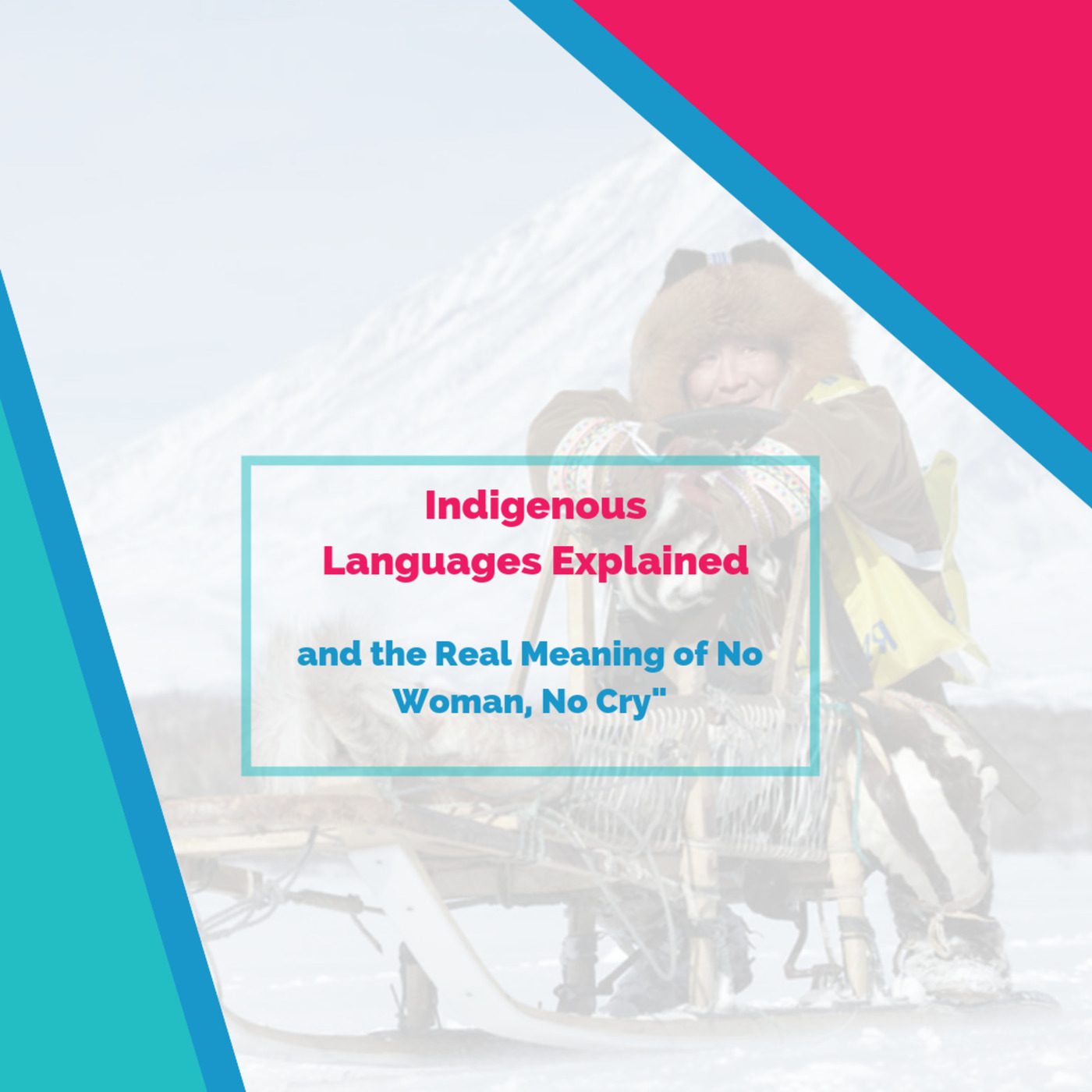 Indigenous Languages Explained (and the Real Meaning of No Woman, No Cry)