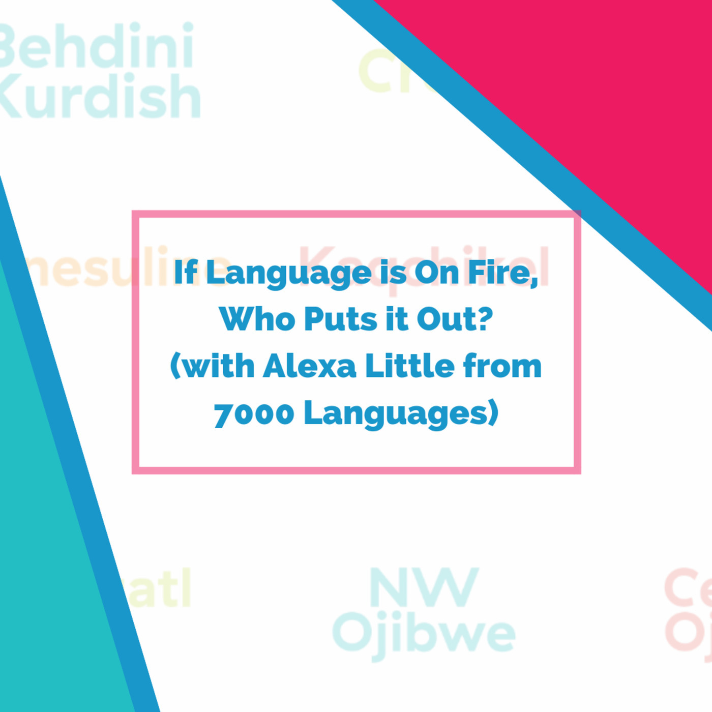 If Language is On Fire, Who Puts it Out? (with Alexa Little from 7000 Languages 👩🏼‍🚒)