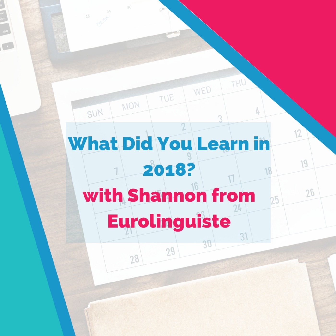 What Did You Learn in 2018? (with Shannon Kennedy)