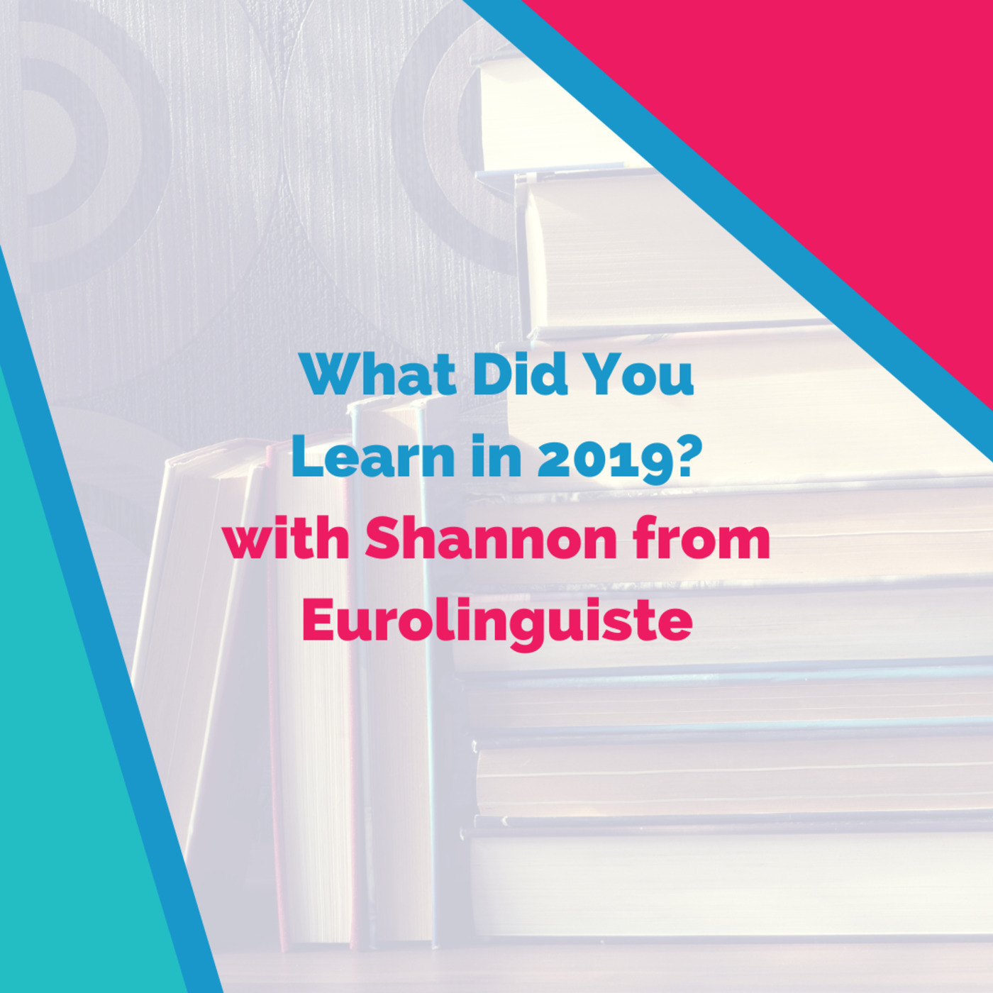 What Did You Learn in 2019? (with Shannon Kennedy)