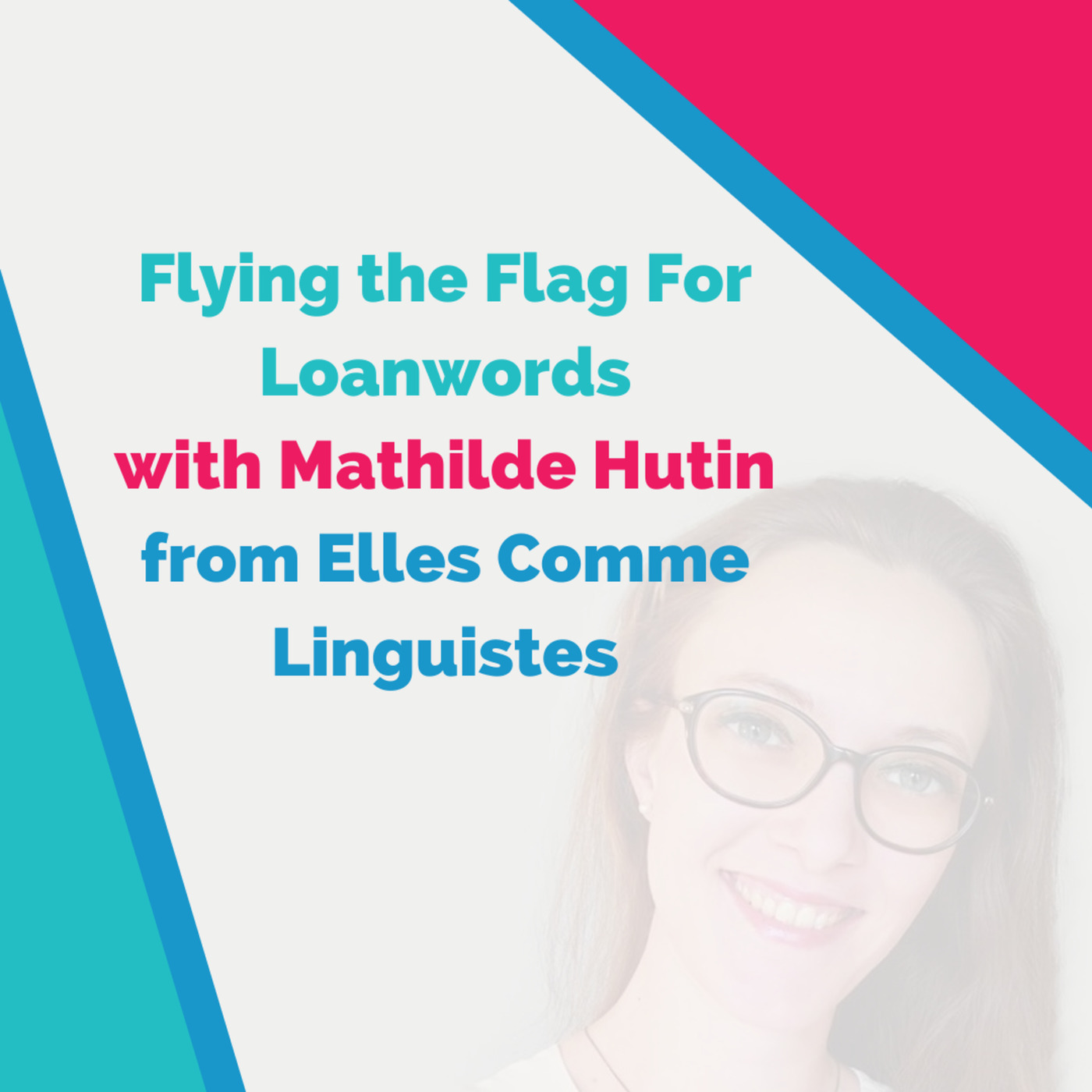 Bilingual Episode 🇫🇷: Flying the Flag For Loanwords (with Mathilde Hutin, linguiste française)