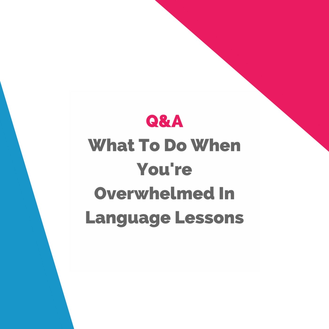 What To Do When You're Overwhelmed In Language Lessons