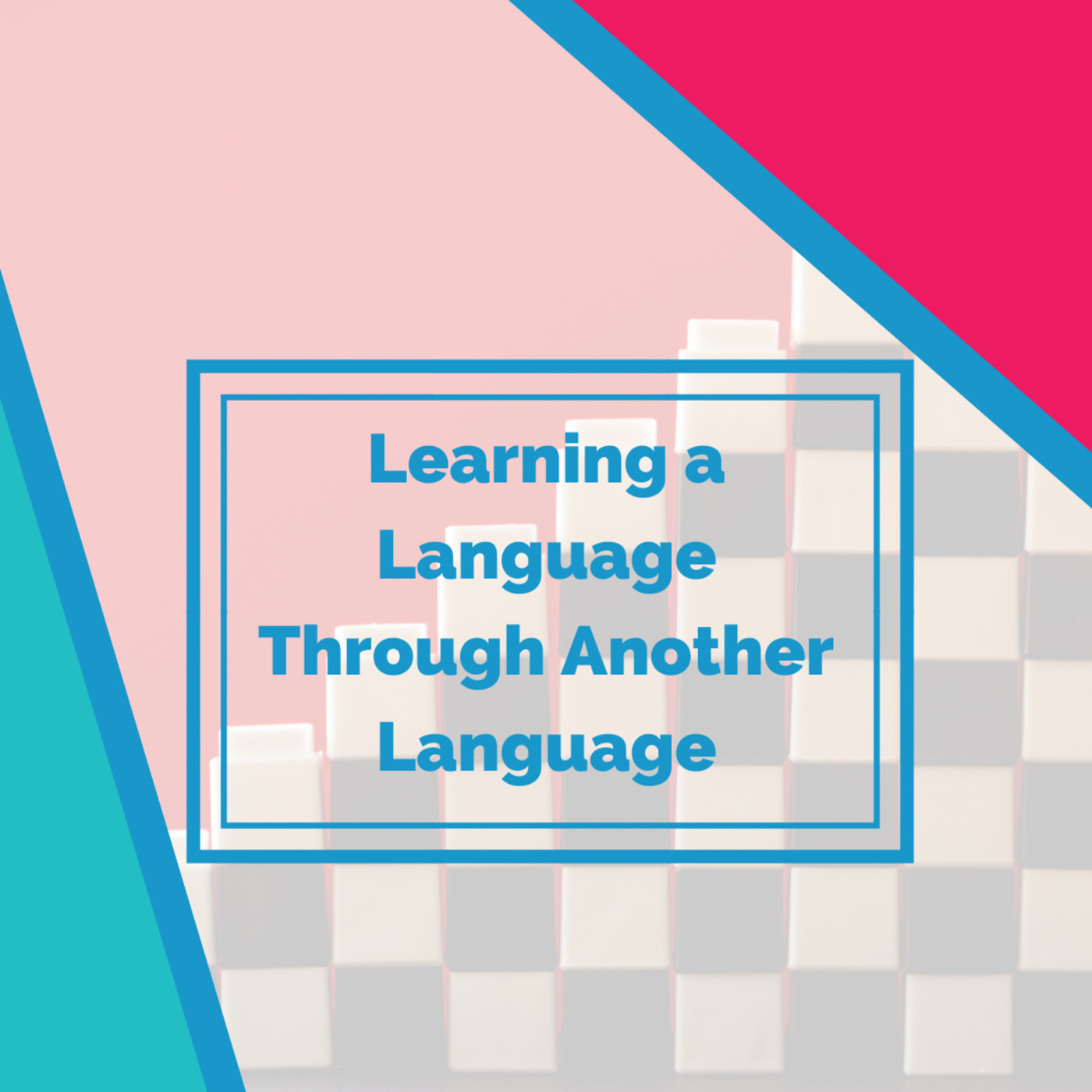 Learning a Language Through Another Language (Laddering)