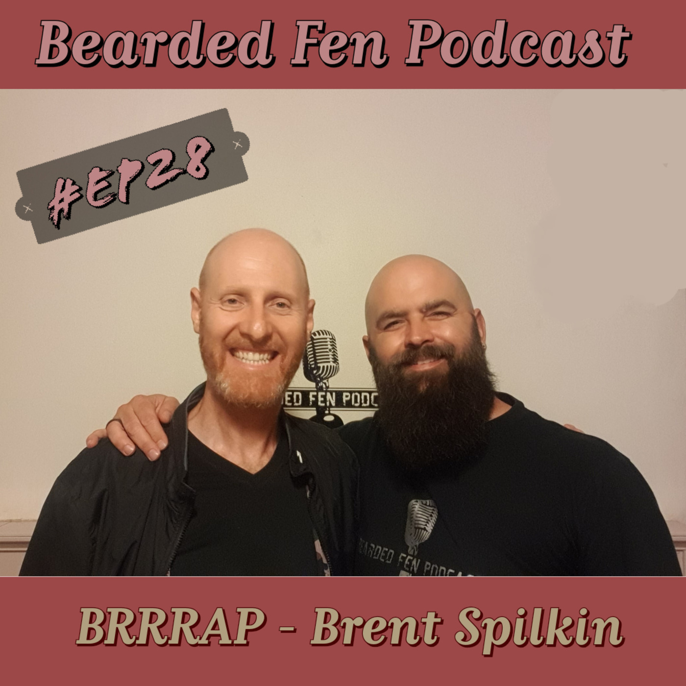 The Bearded Fen Podcast Episode 28: BRRRAP - Brent Spilkin
