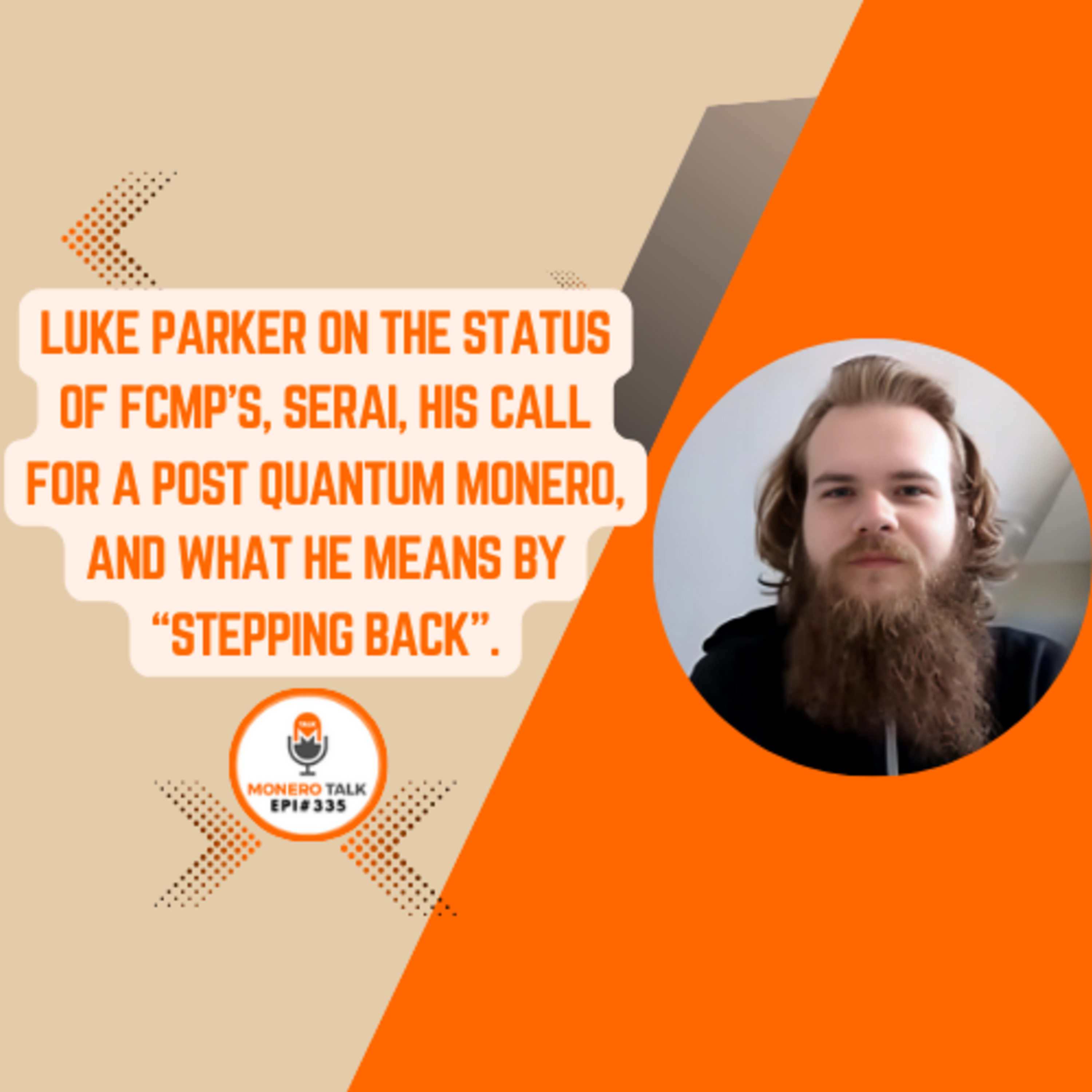 Luke Parker: FCMP’s, Serai, his call for a Post Quantum XMR & what he means by “stepping back" | EPI 335