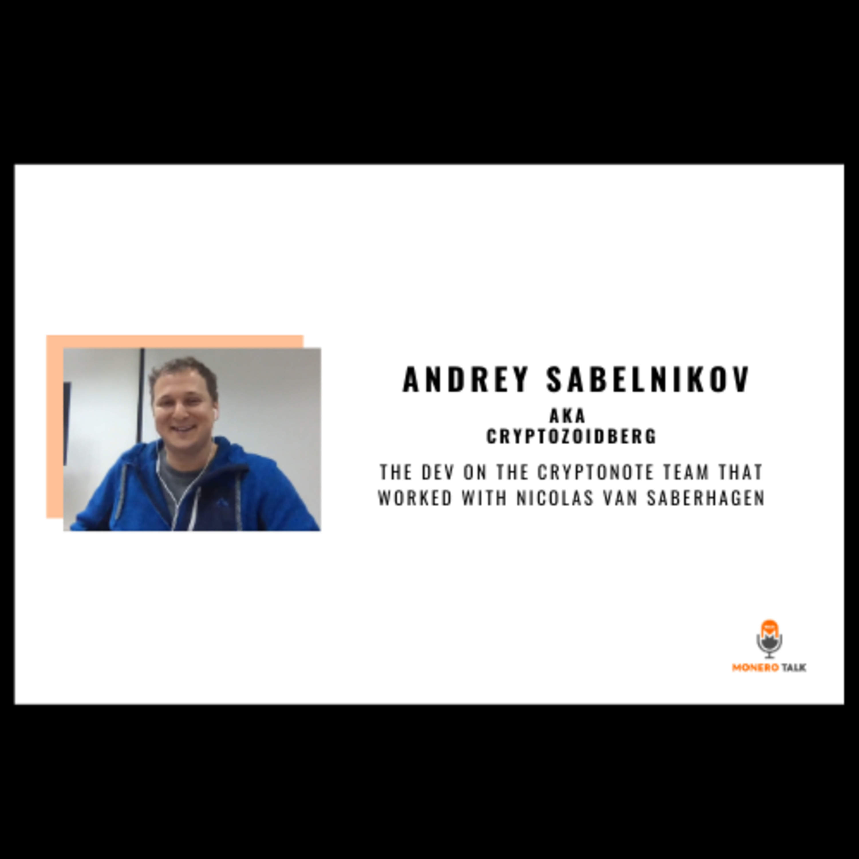 Andrey Sabelnikv aka Cryptozoidberg: The Dev on the Cryptonote team that worked with Nicolas van Saberhagen