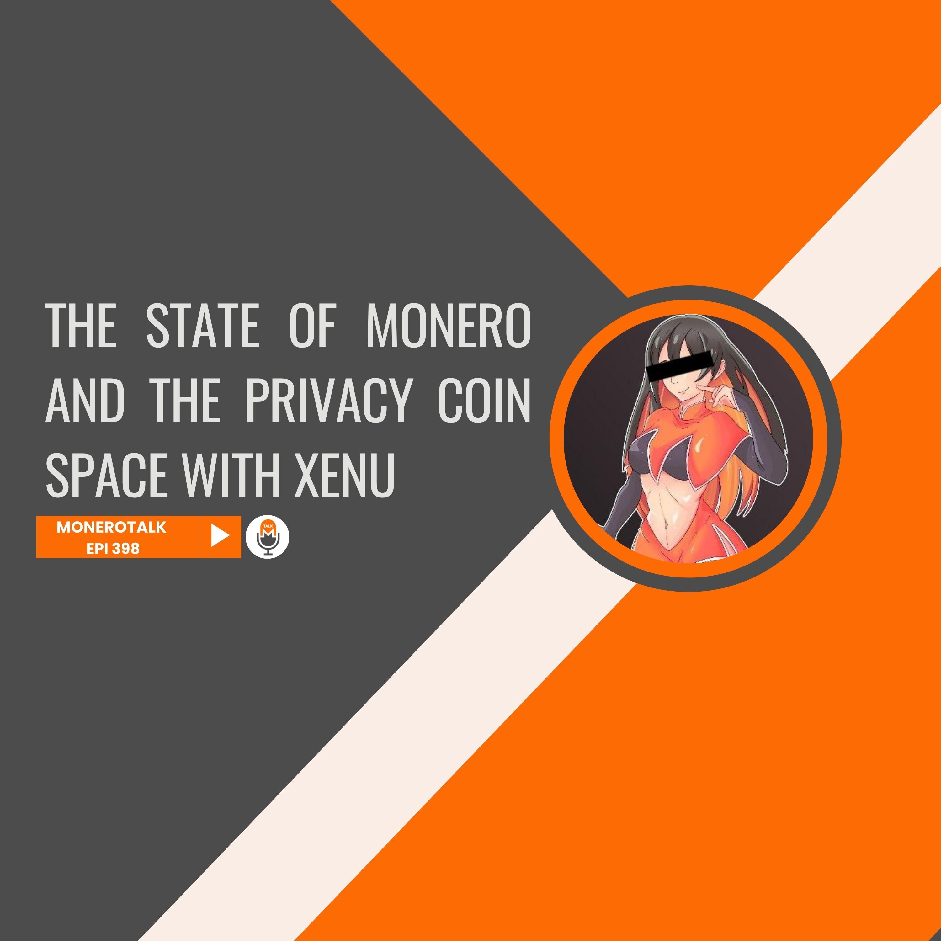 The State of Monero and the Privacy Coin Space with Xenu | EPI 398